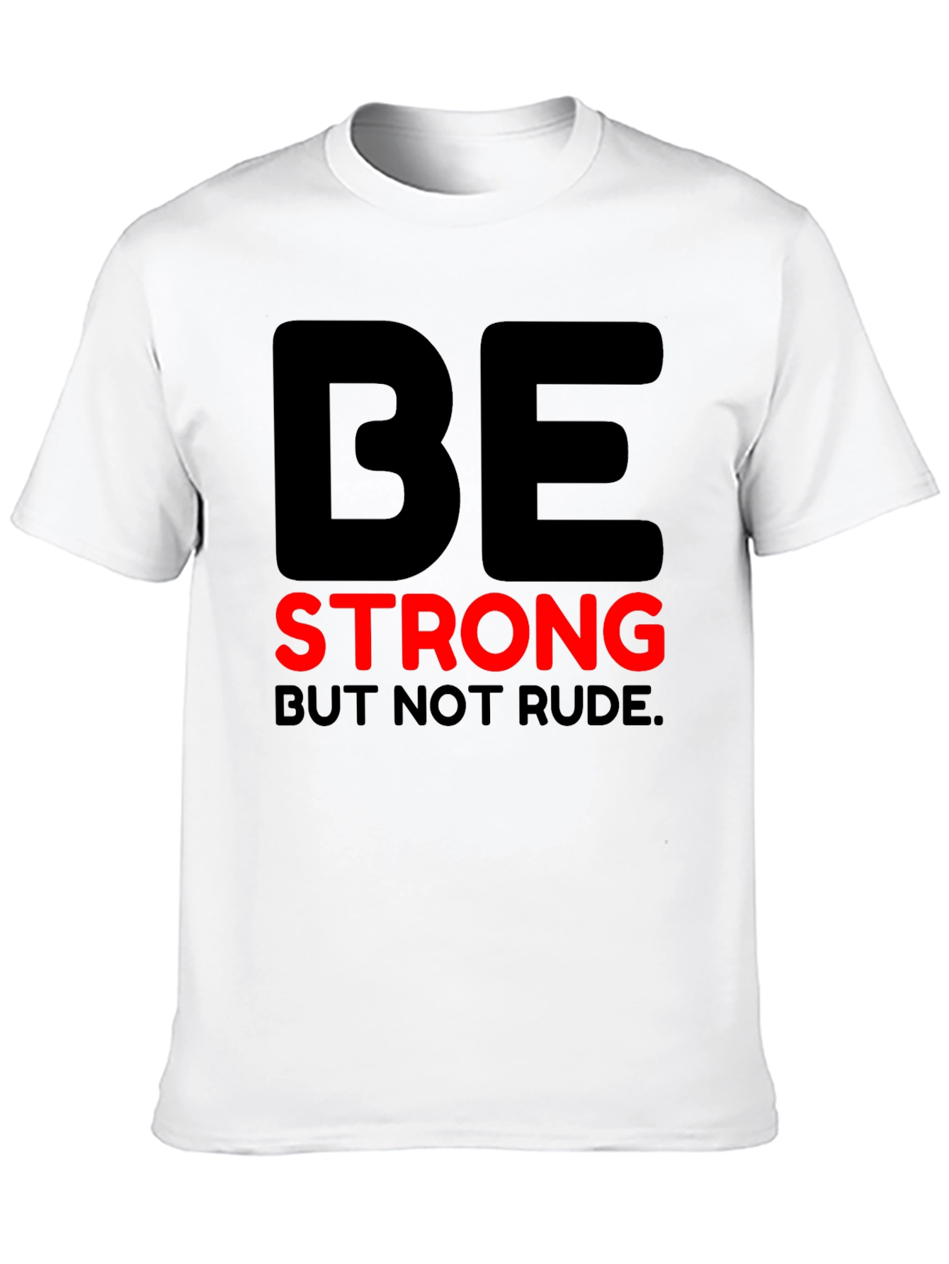 Be Strong But Not Rude - Graphic T-Shirt
