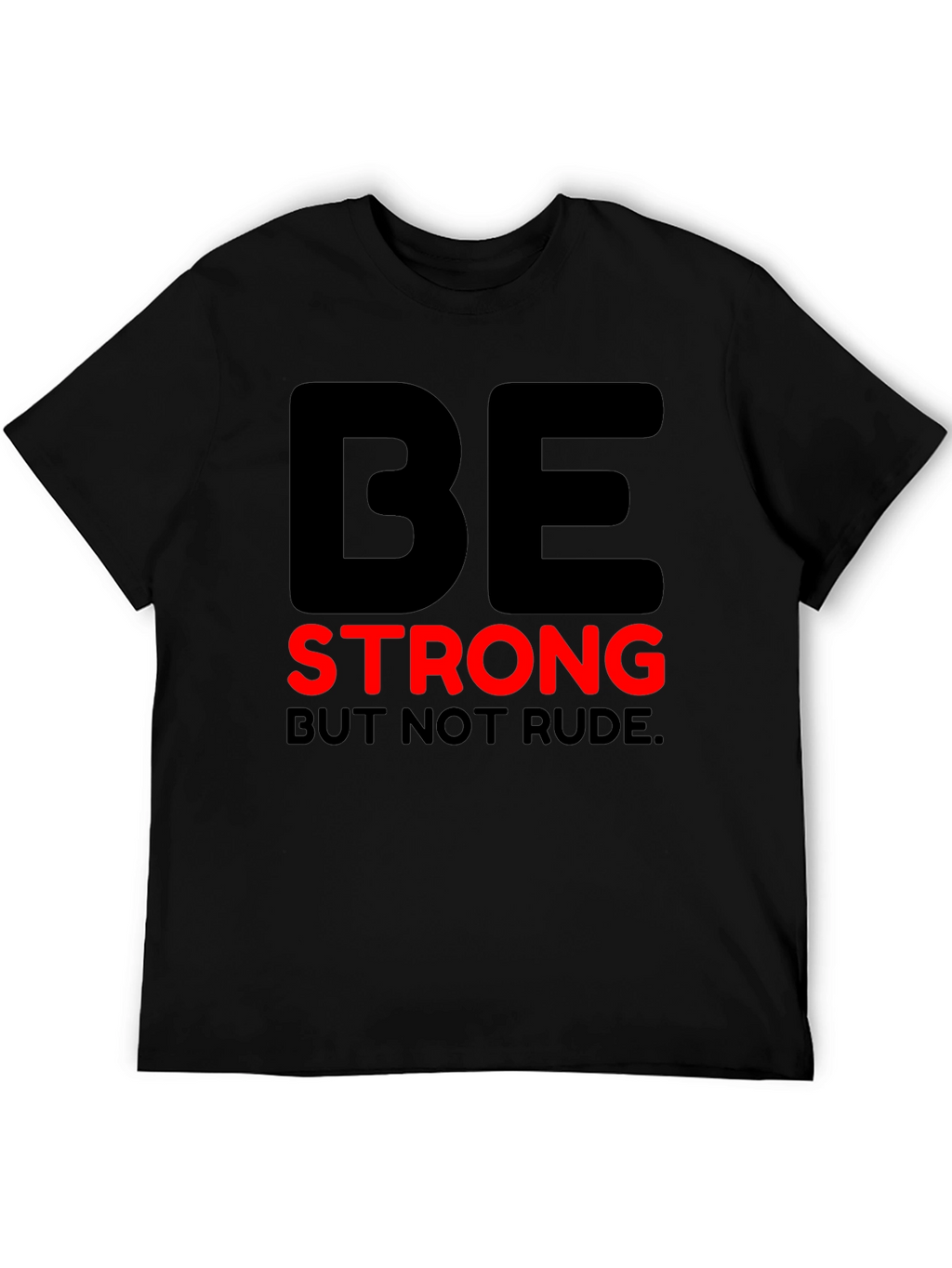 Be Strong But Not Rude - Graphic T-Shirt