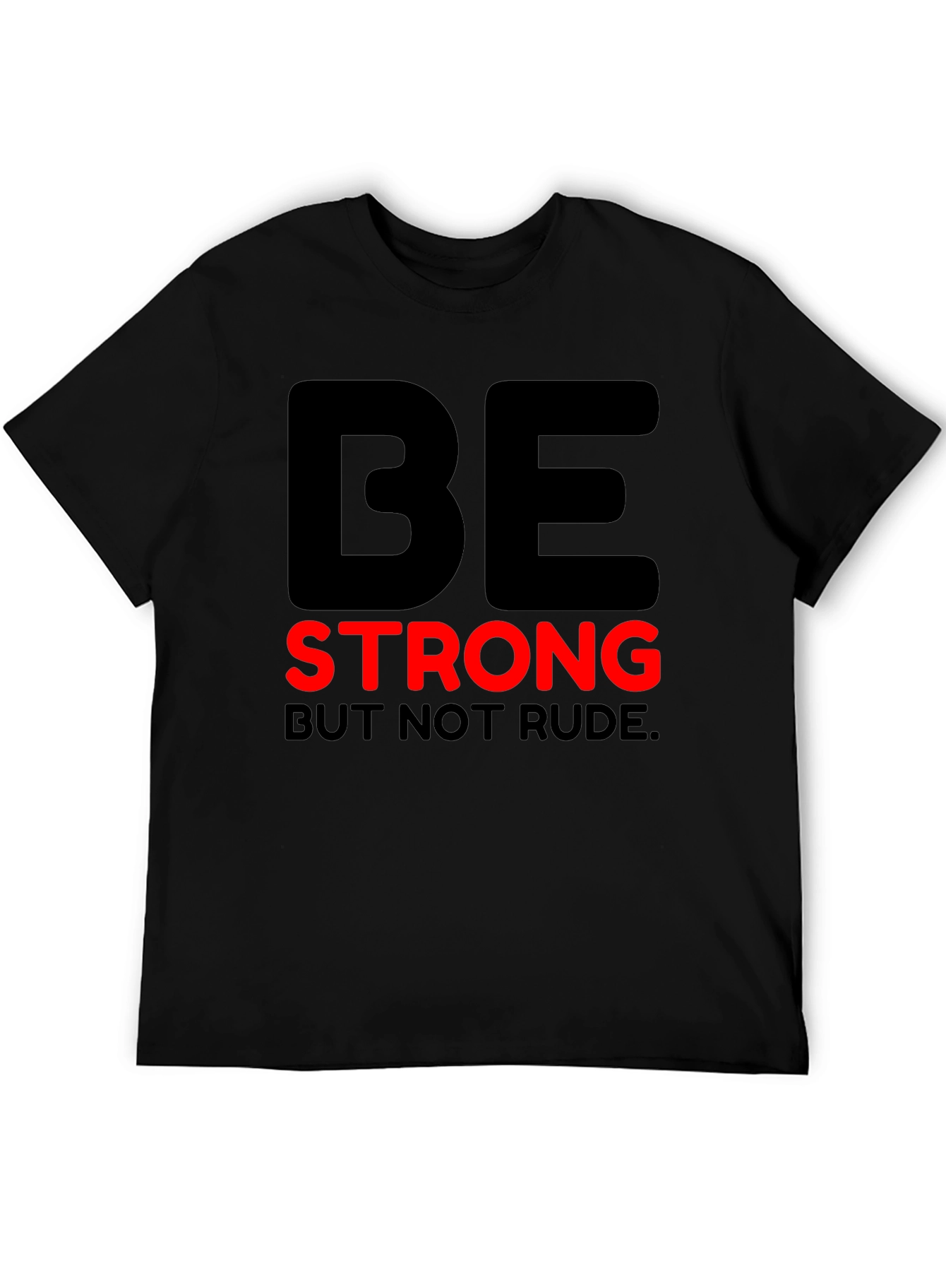 Be Strong But Not Rude - Graphic T-Shirt