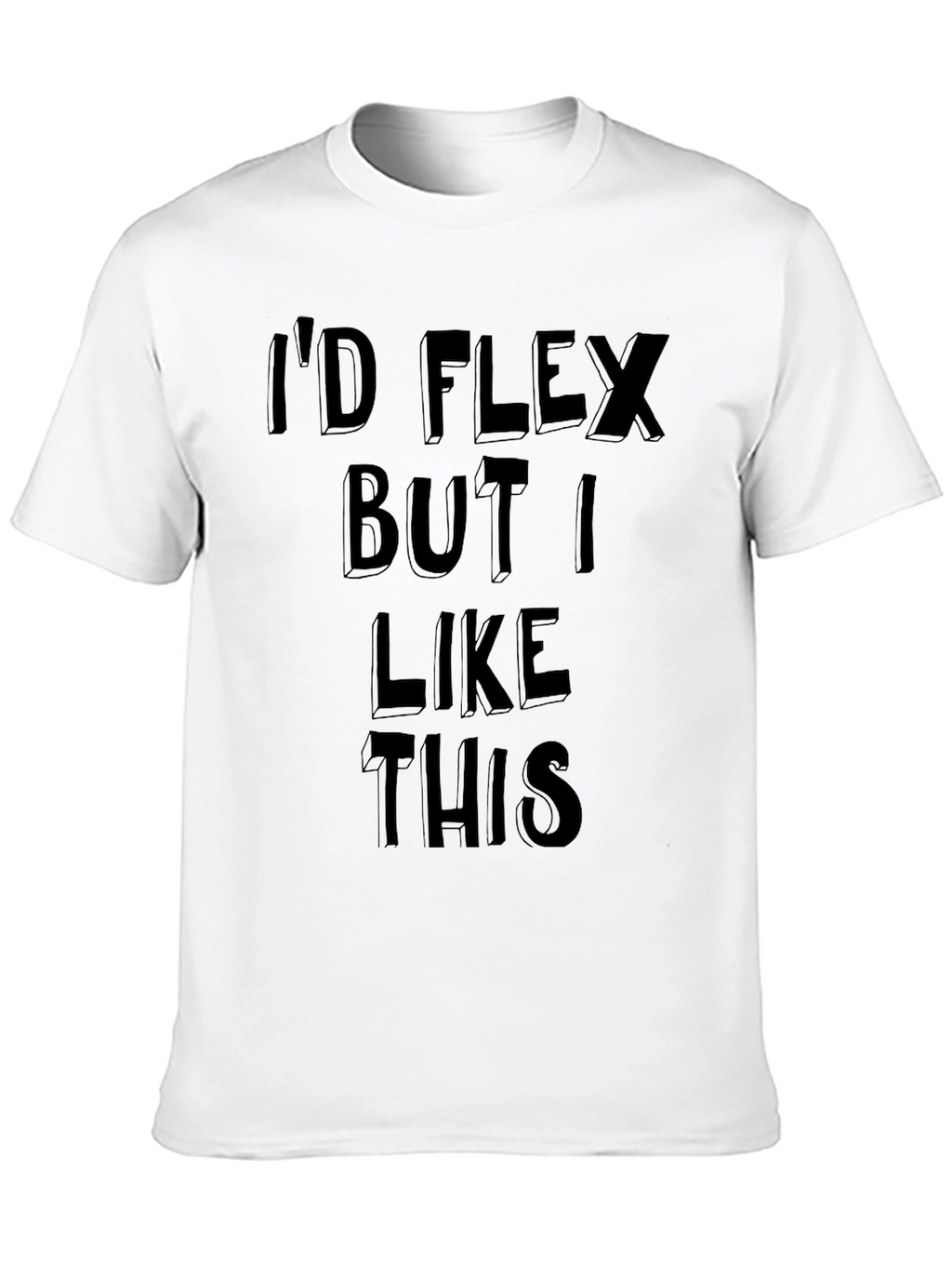 Id Flex But I Like This Graphic Tee
