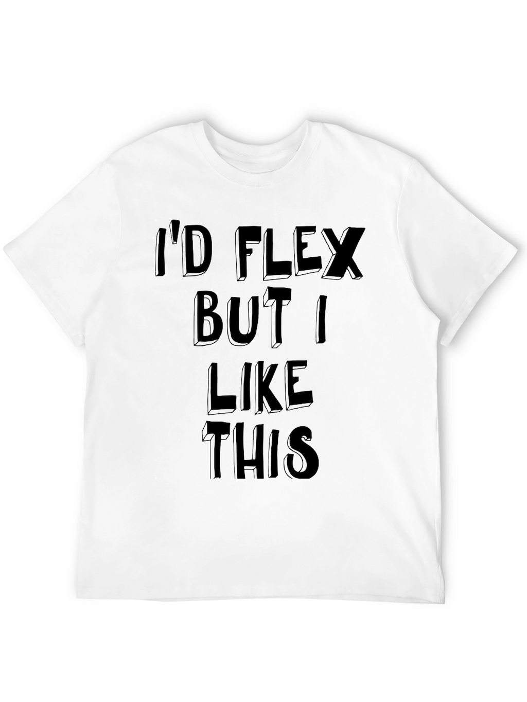Id Flex But I Like This Graphic Tee