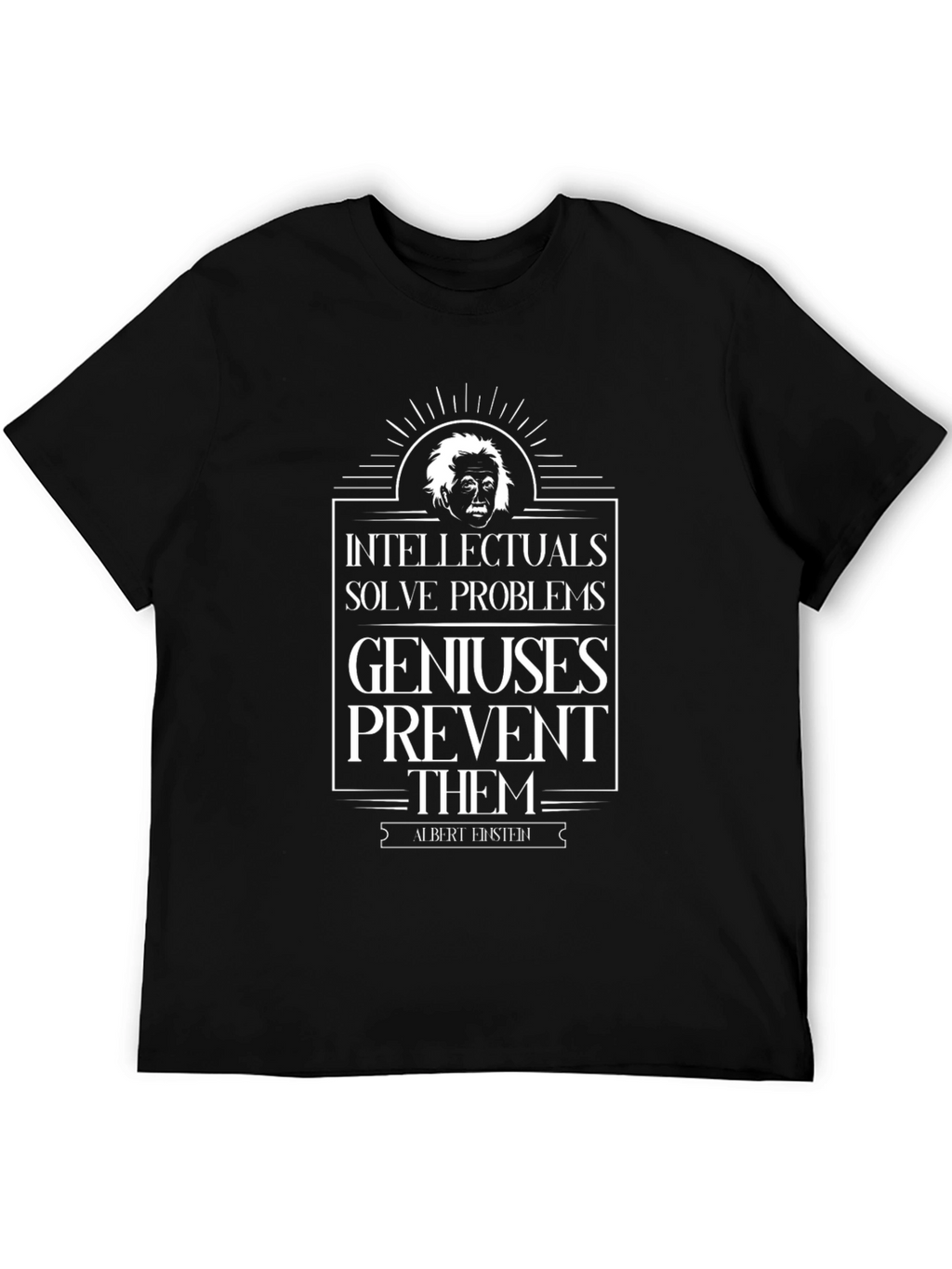 Intellectuals Solve Problems T-Shirt - Einstein Quote
