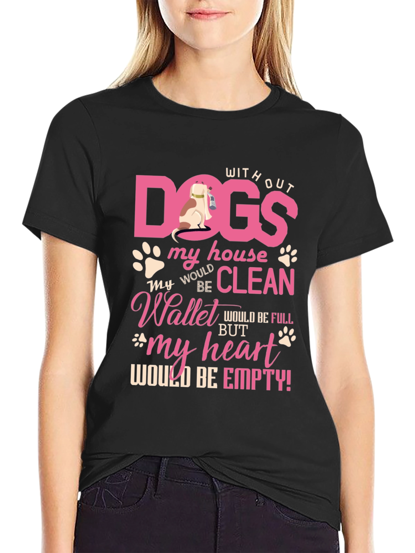 Dog Lover T-Shirt: Without Dogs My House Would Be Clean