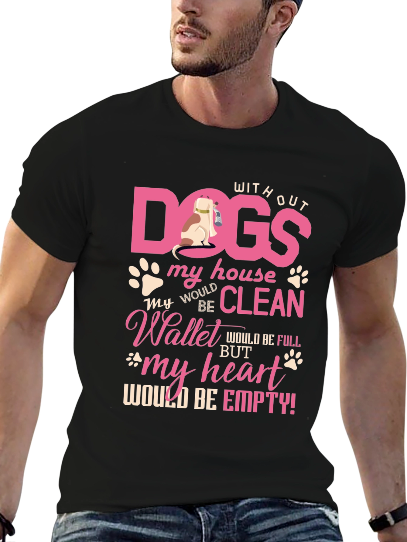 Dog Lover T-Shirt: Without Dogs My House Would Be Clean