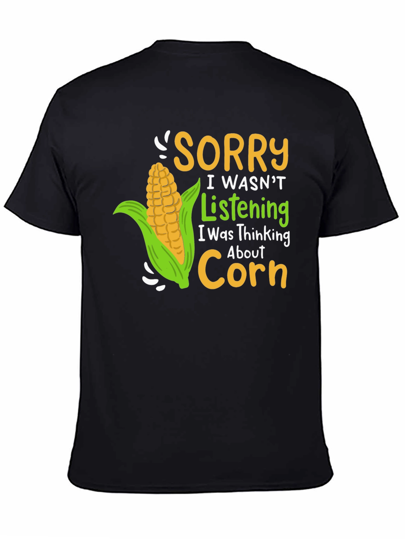 Sorry I Wasnt Listening Corn T-Shirt