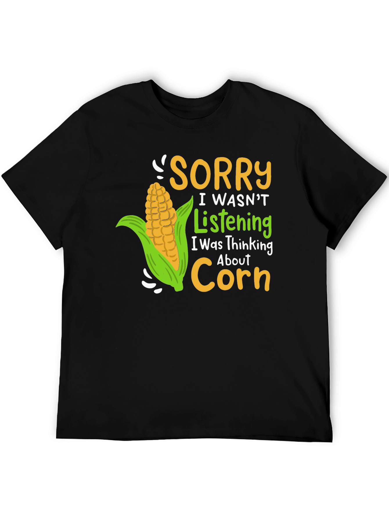 Sorry I Wasnt Listening Corn T-Shirt