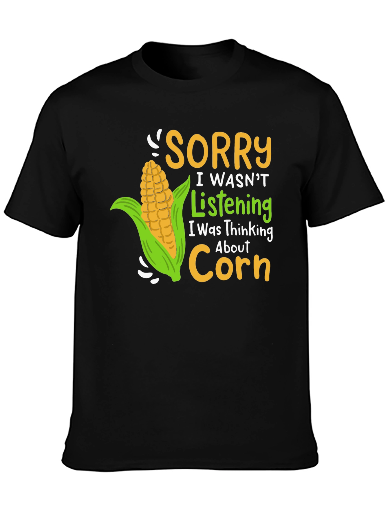Sorry I Wasnt Listening Corn T-Shirt