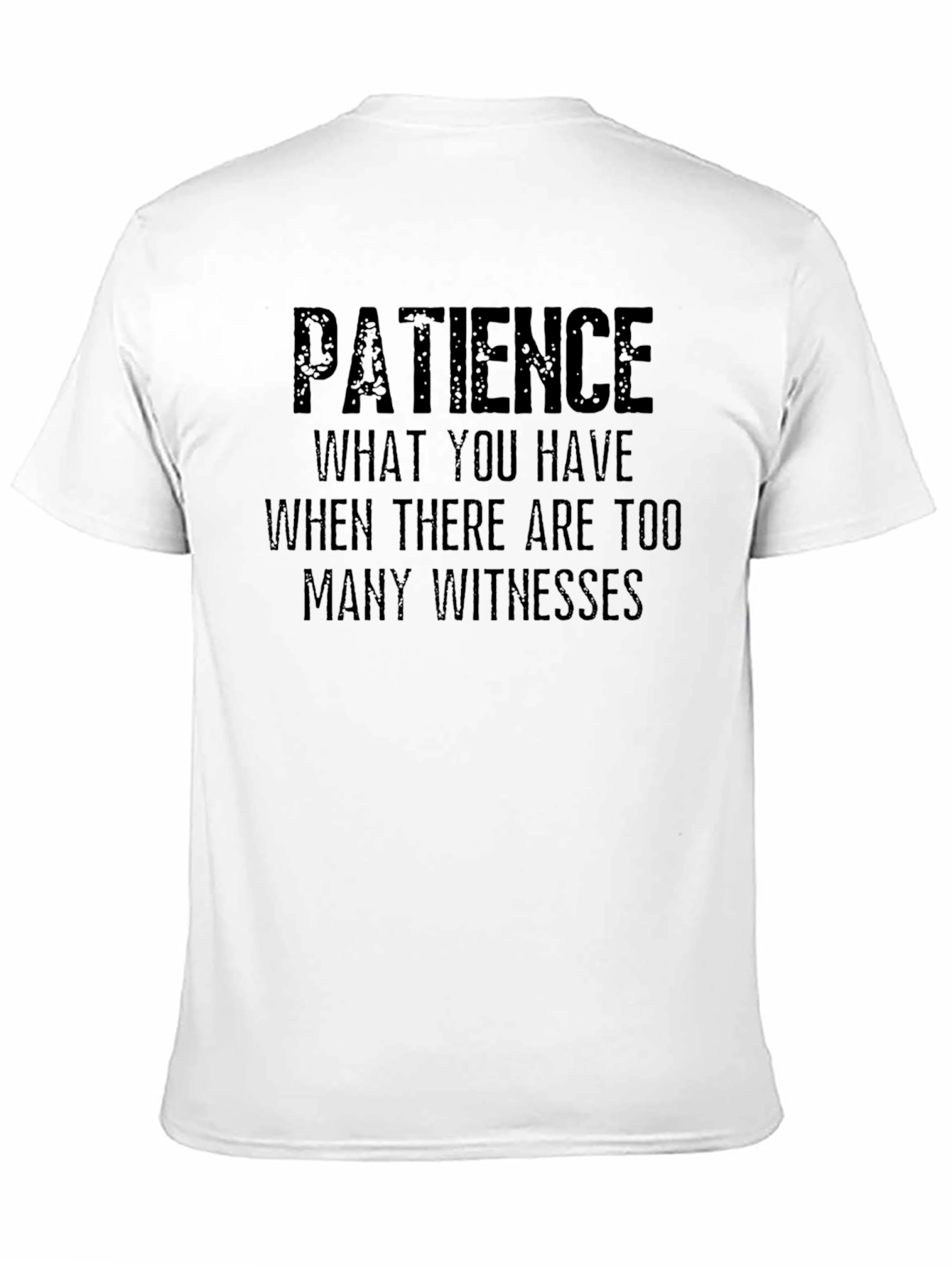 Patience Sarcastic Humor T-Shirt