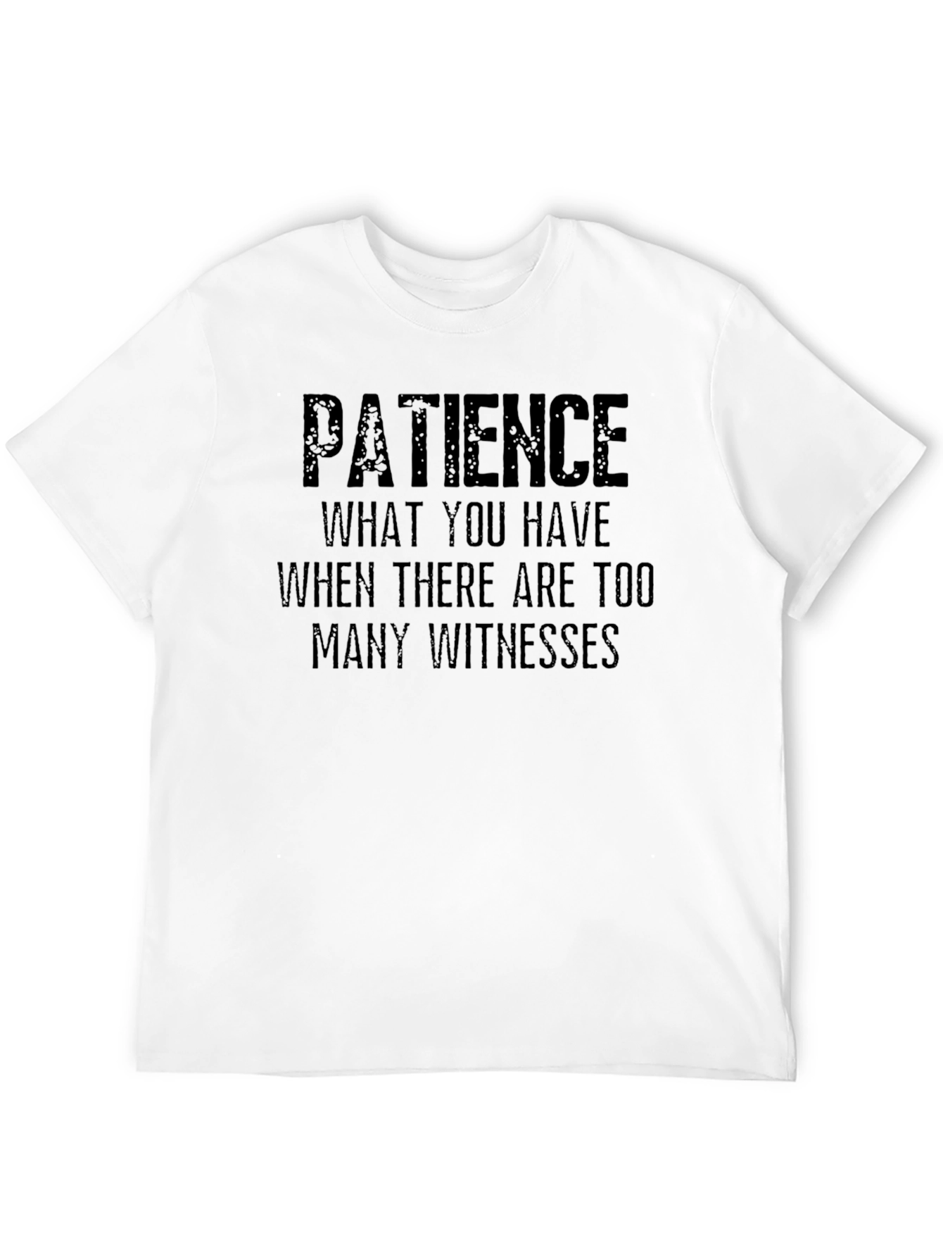 Patience Sarcastic Humor T-Shirt