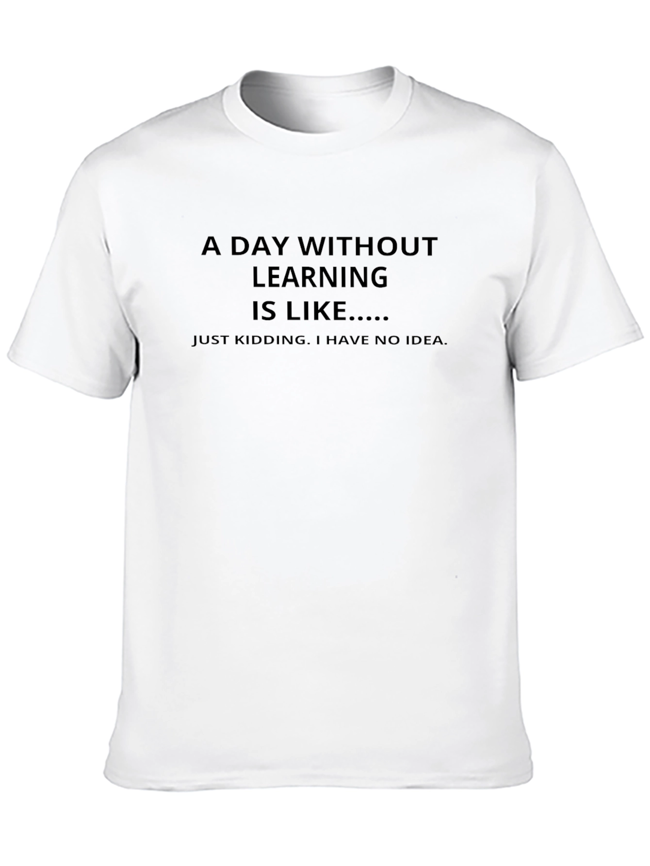 Funny Learning T-Shirt - A Day Without Learning