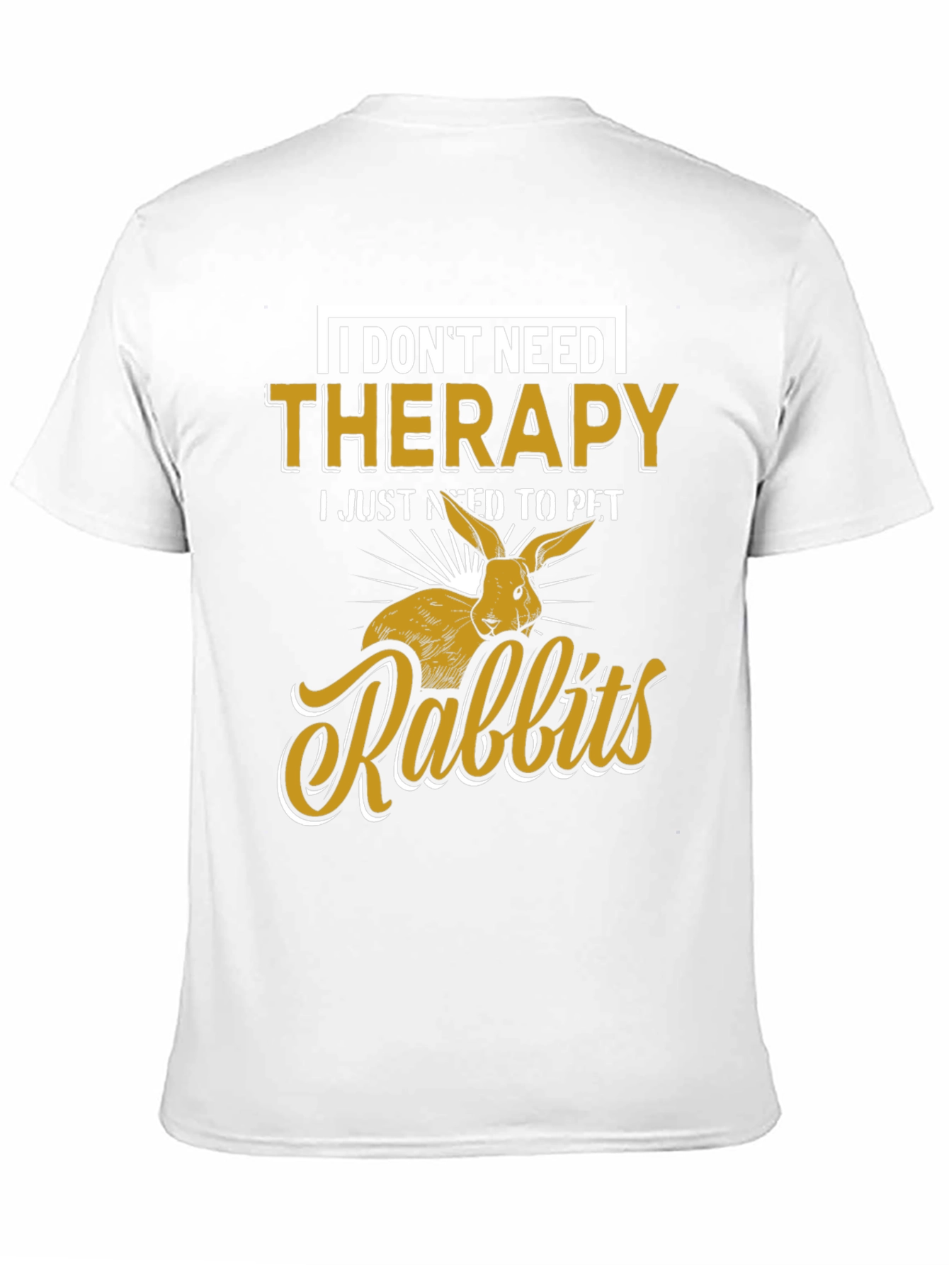 I Dont Need Therapy Rabbits T-Shirt
