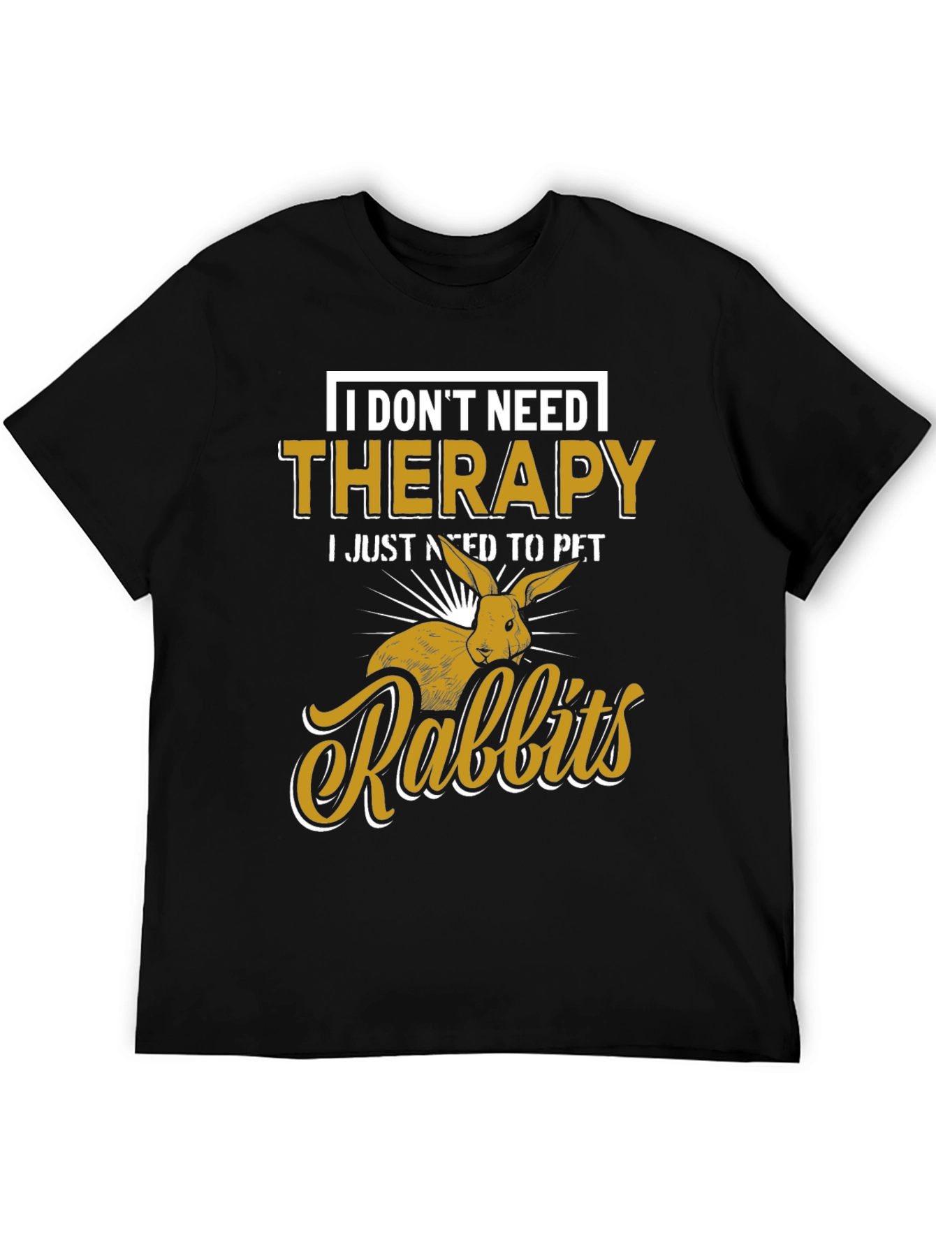 I Dont Need Therapy Rabbits T-Shirt