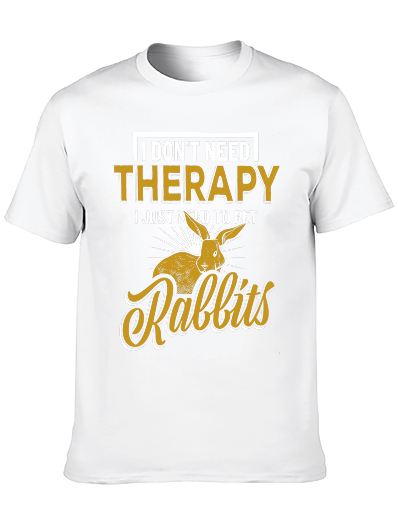I Dont Need Therapy Rabbits T-Shirt
