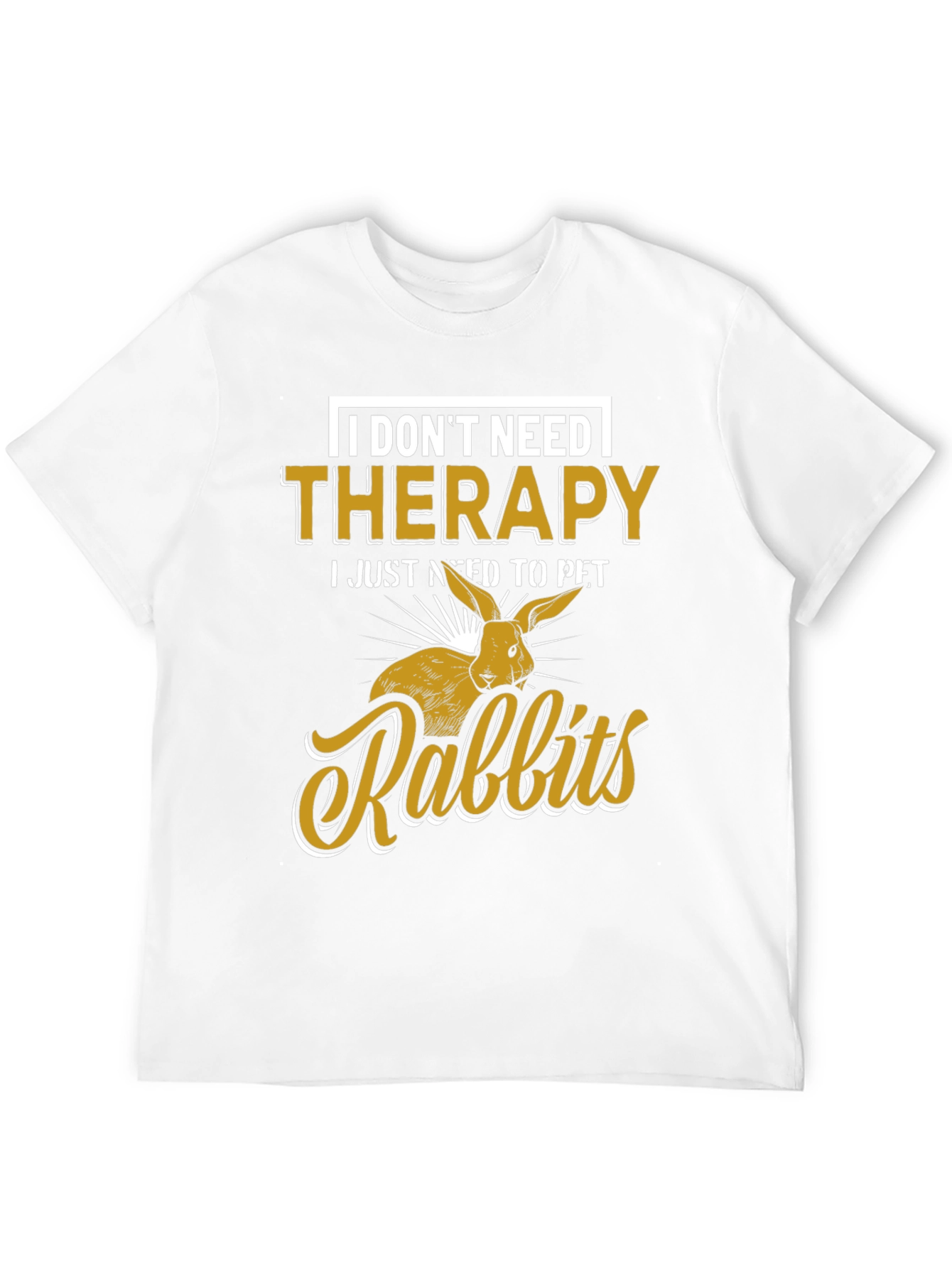 I Dont Need Therapy Rabbits T-Shirt