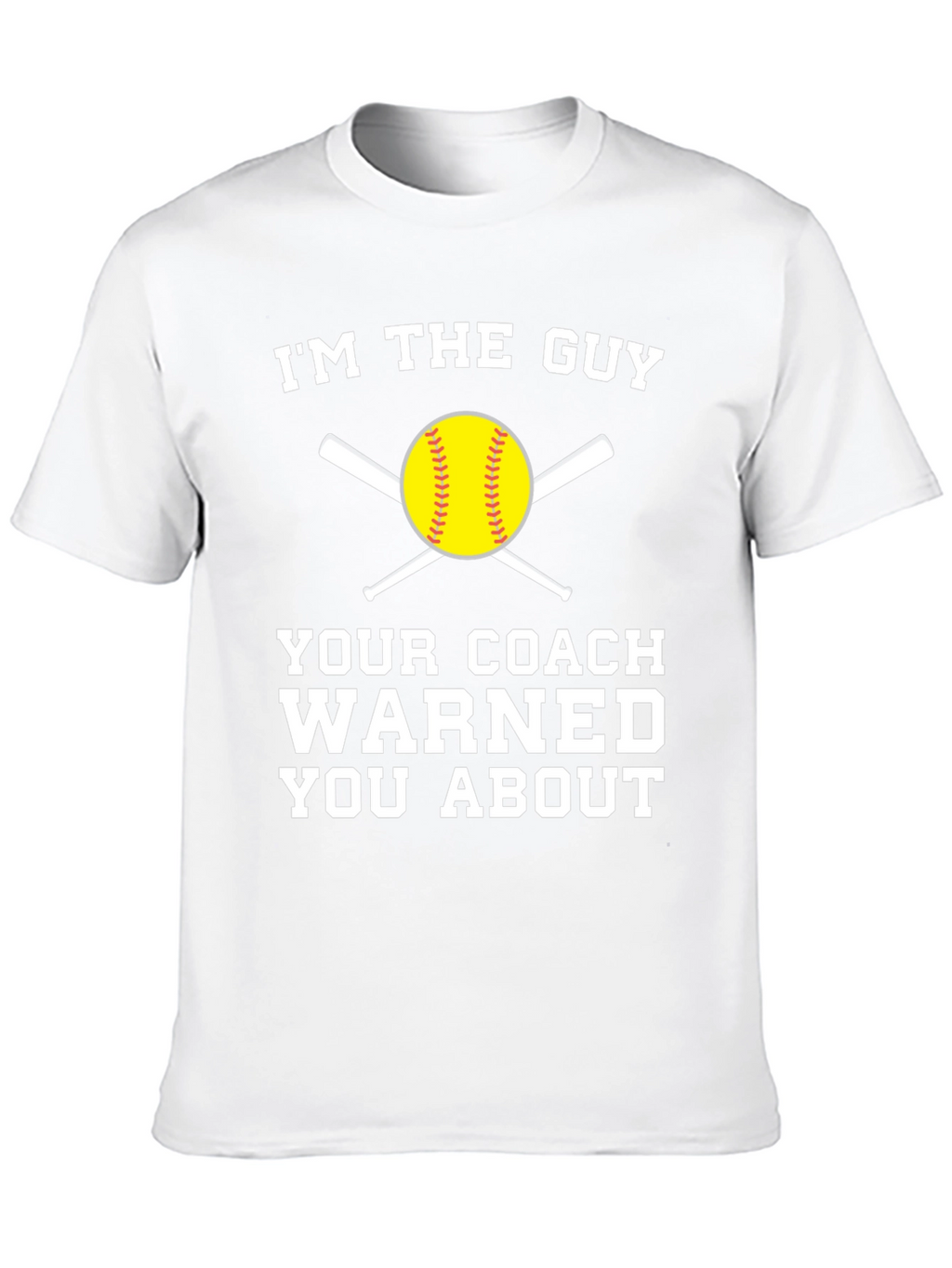 Im the Guy Your Coach Warned You About T-Shirt