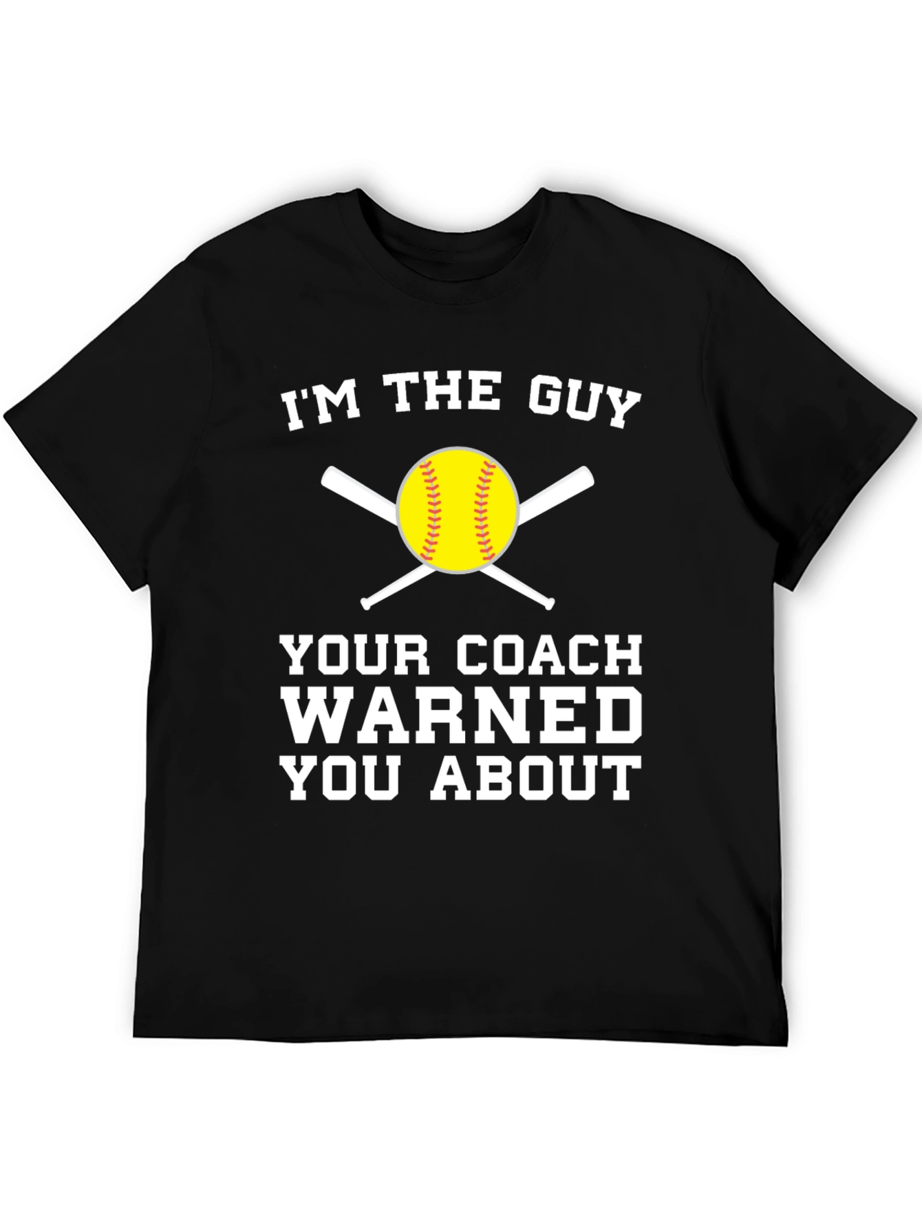 Im the Guy Your Coach Warned You About T-Shirt