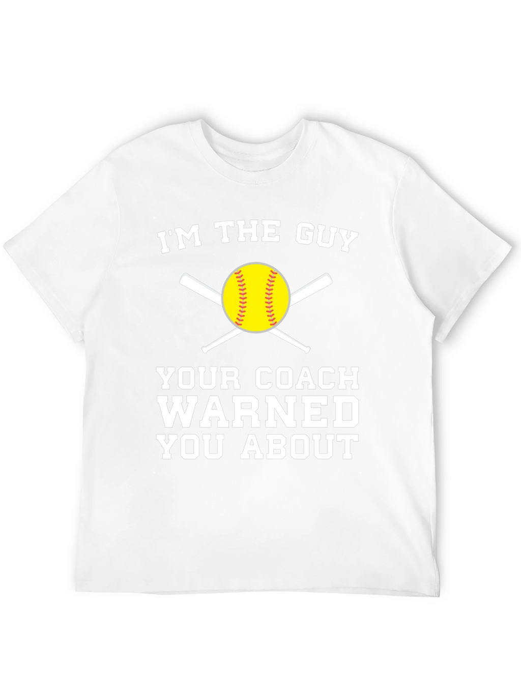 Im the Guy Your Coach Warned You About T-Shirt