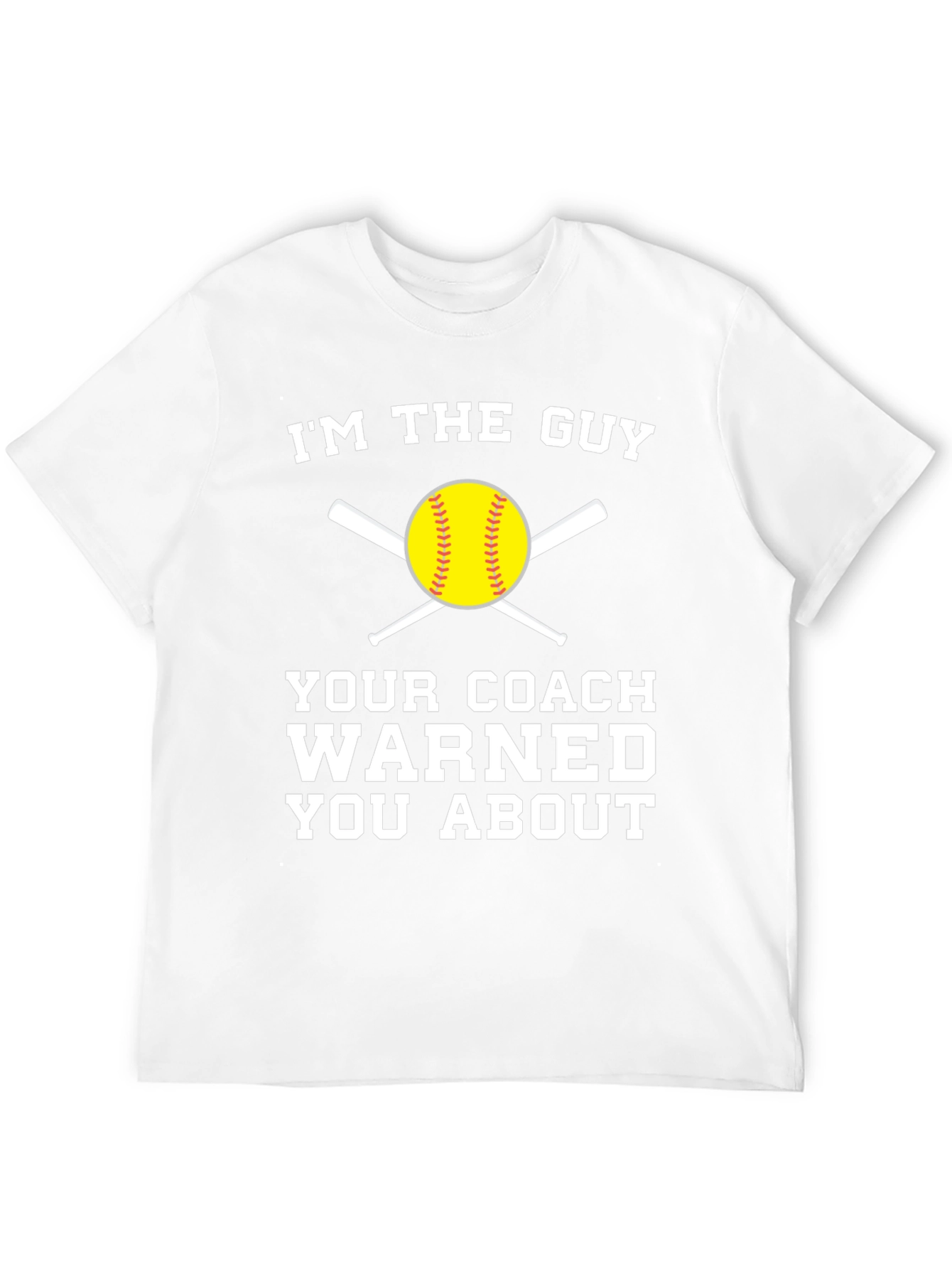 Im the Guy Your Coach Warned You About T-Shirt