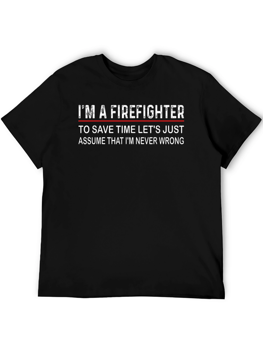 Firefighter Slogan T-Shirt - Never Wrong
