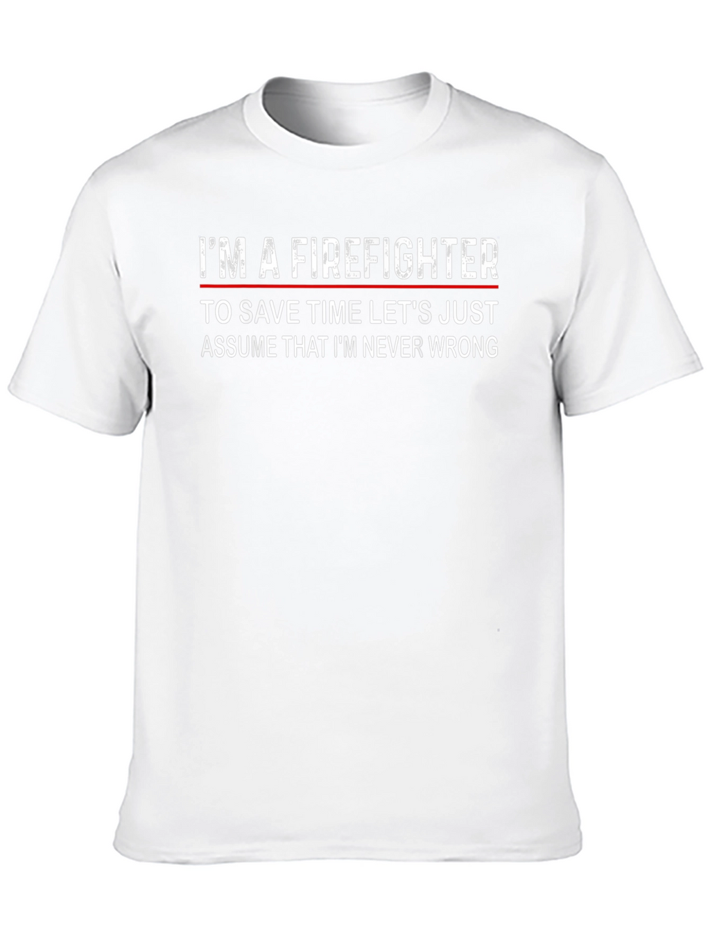 Firefighter Slogan T-Shirt - Never Wrong