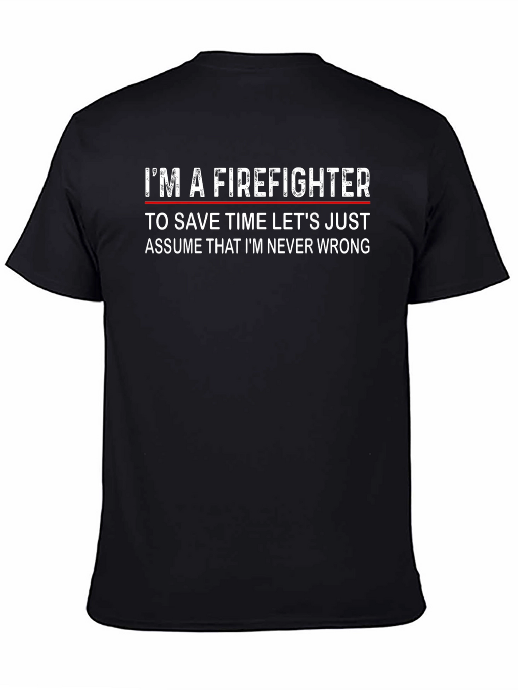 Firefighter Slogan T-Shirt - Never Wrong