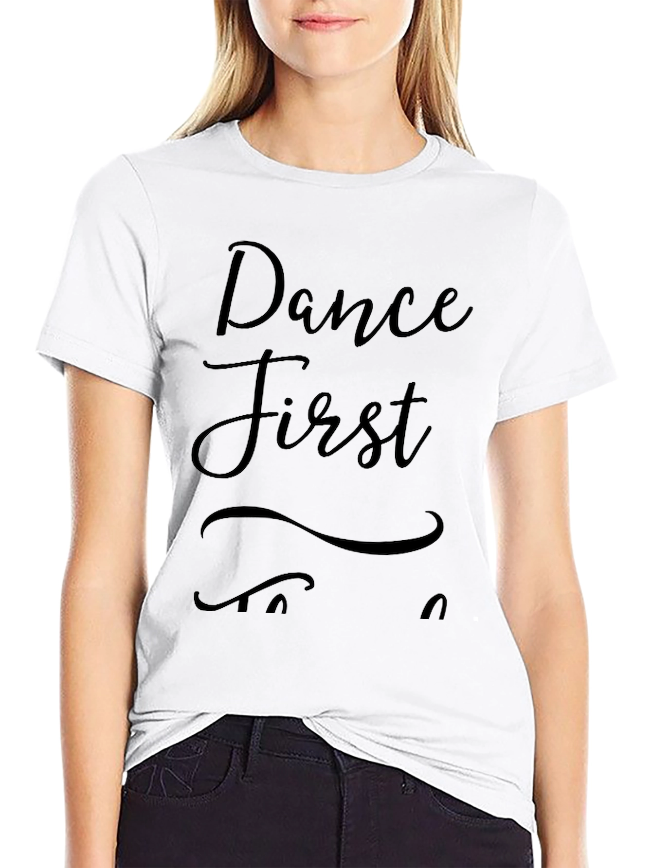Dance First Think Later Black T-Shirt
