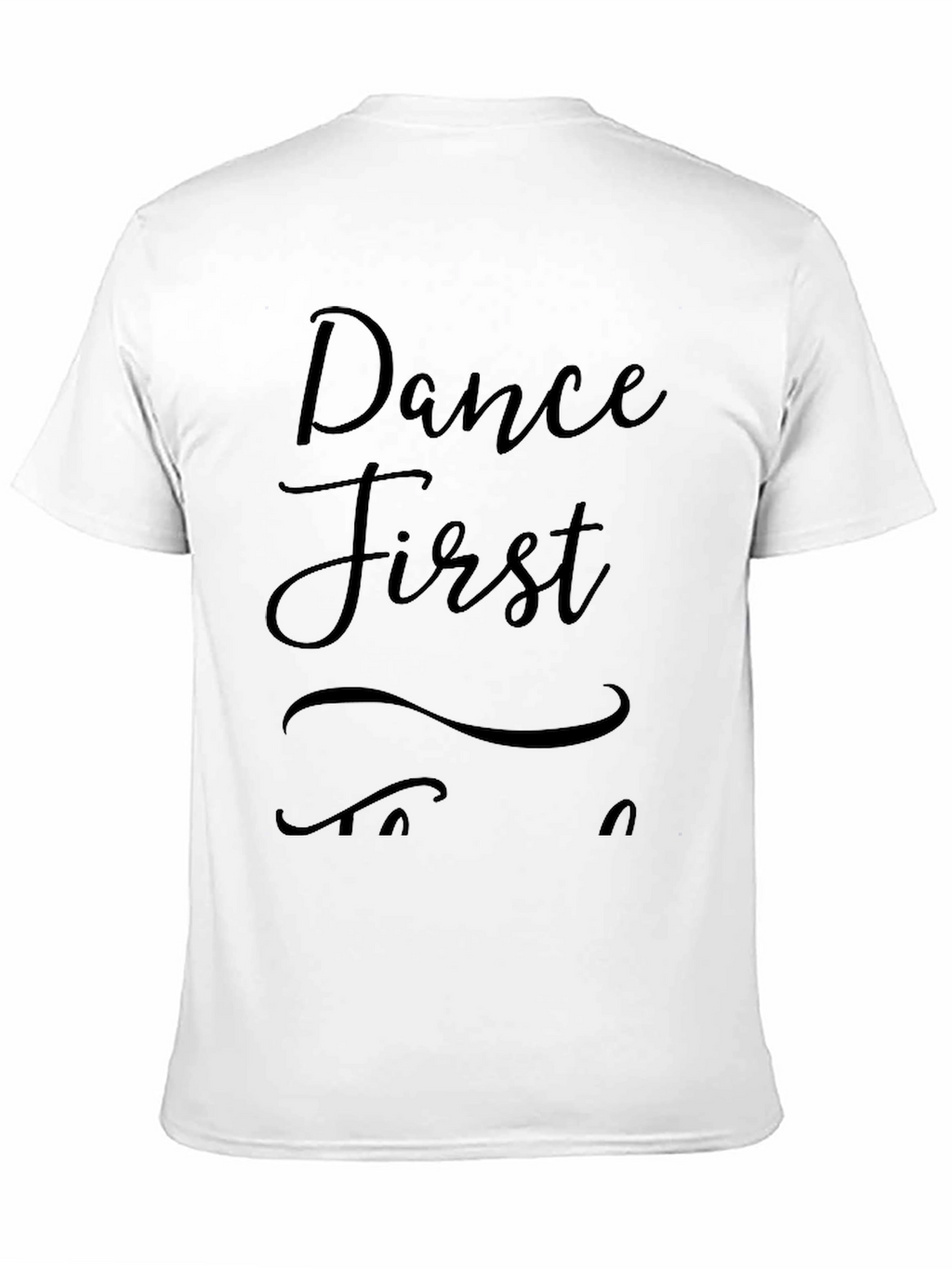Dance First Think Later Black T-Shirt
