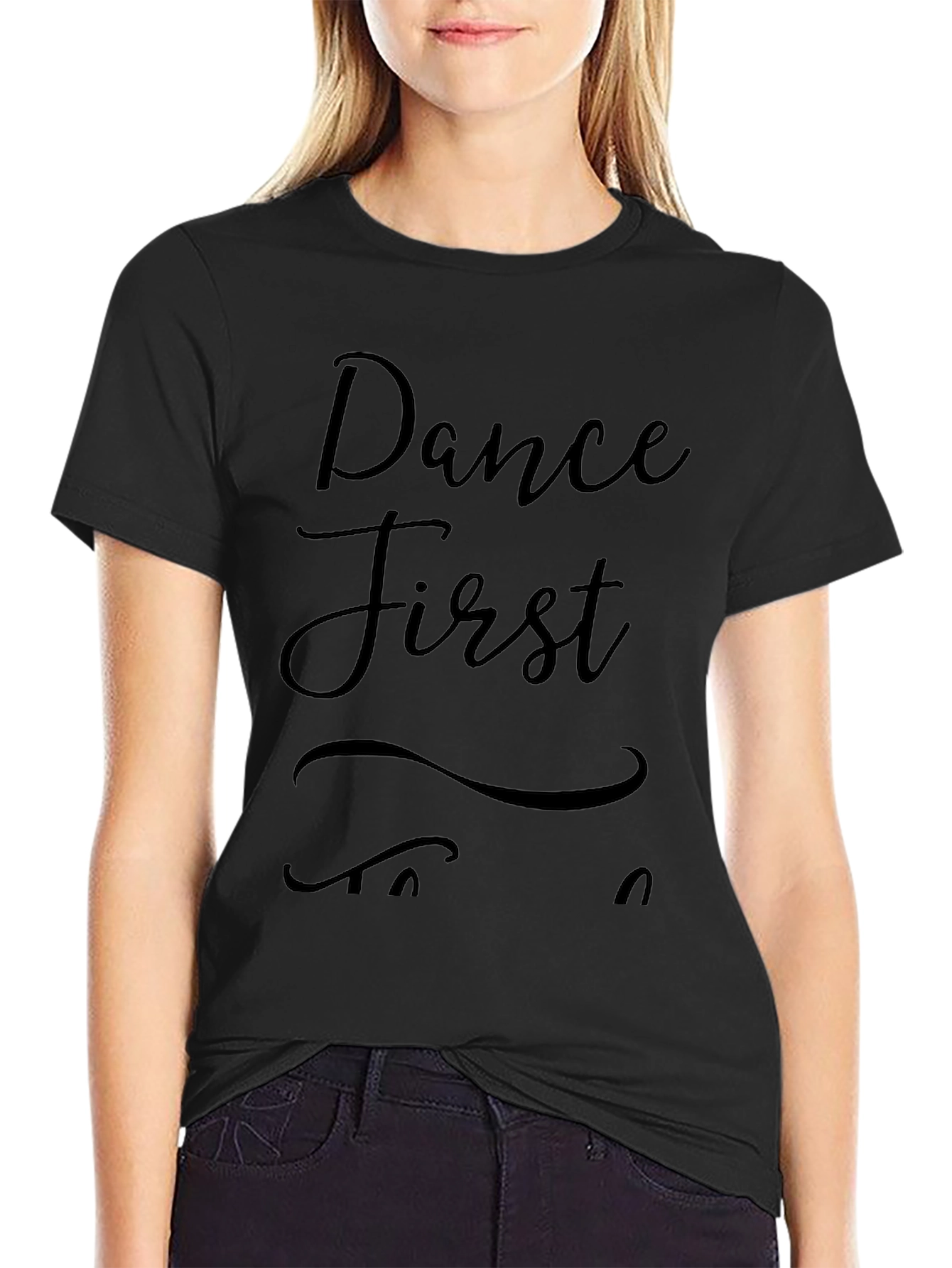 Dance First Think Later Black T-Shirt