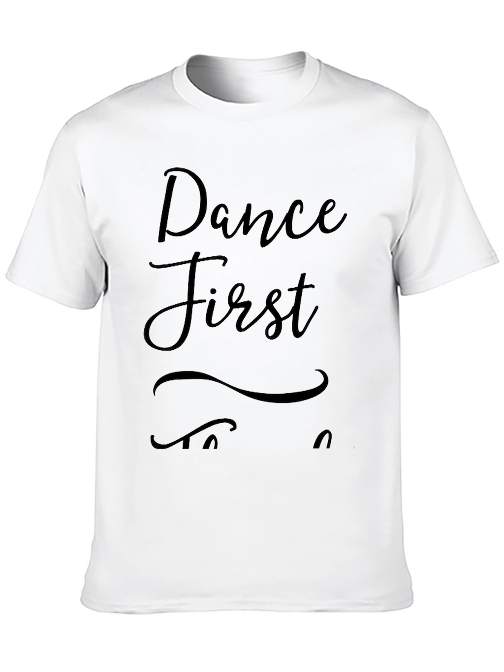 Dance First Think Later Black T-Shirt