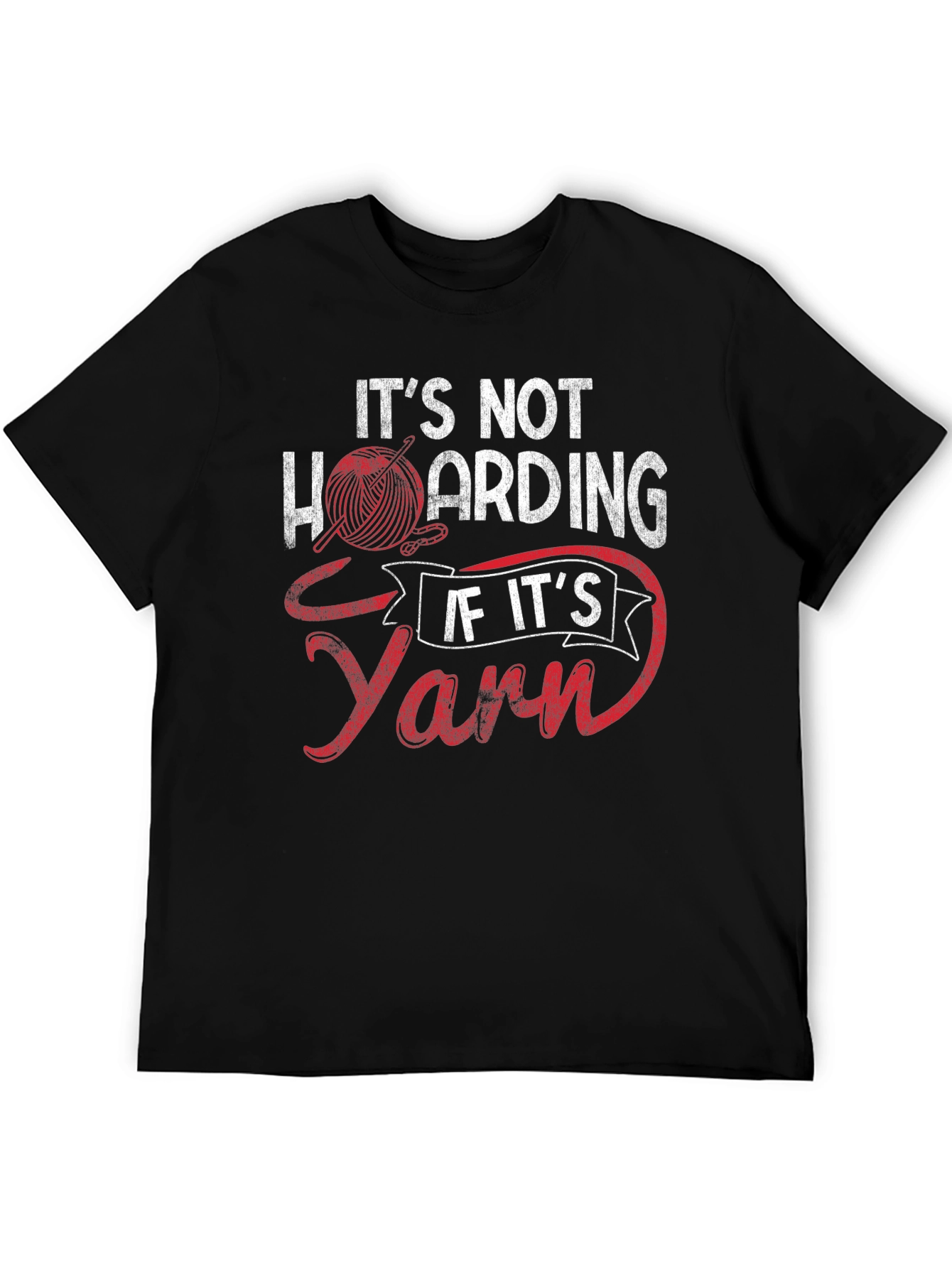 Its Not Hoarding If Its Yarn - Graphic T-Shirt