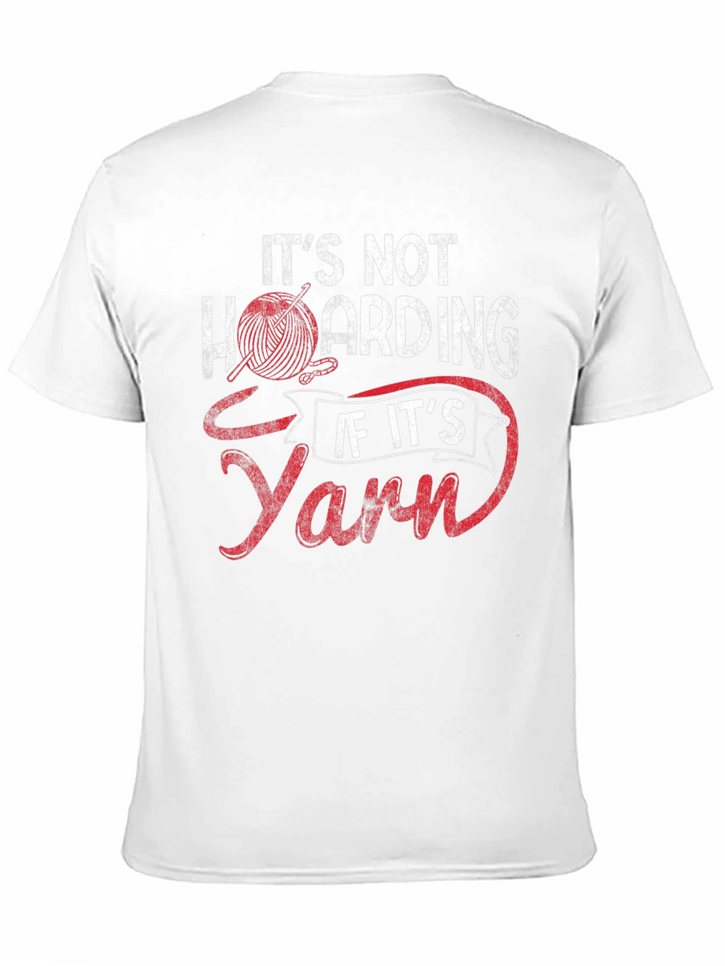Its Not Hoarding If Its Yarn - Graphic T-Shirt