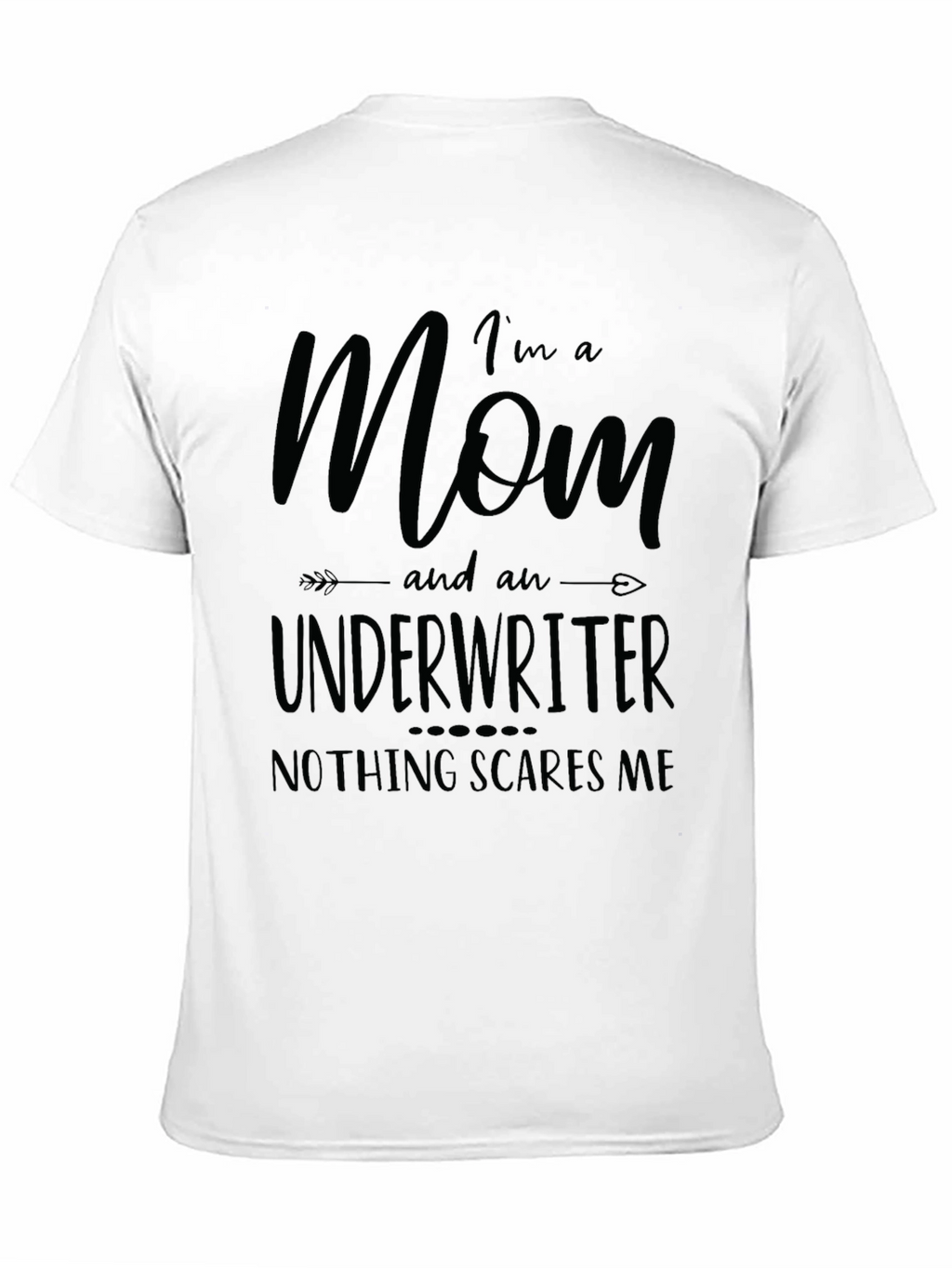 Mom Underwriter T-Shirt - Nothing Scares Me!