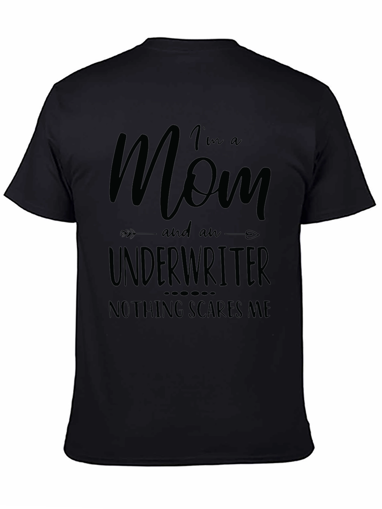 Mom Underwriter T-Shirt - Nothing Scares Me!