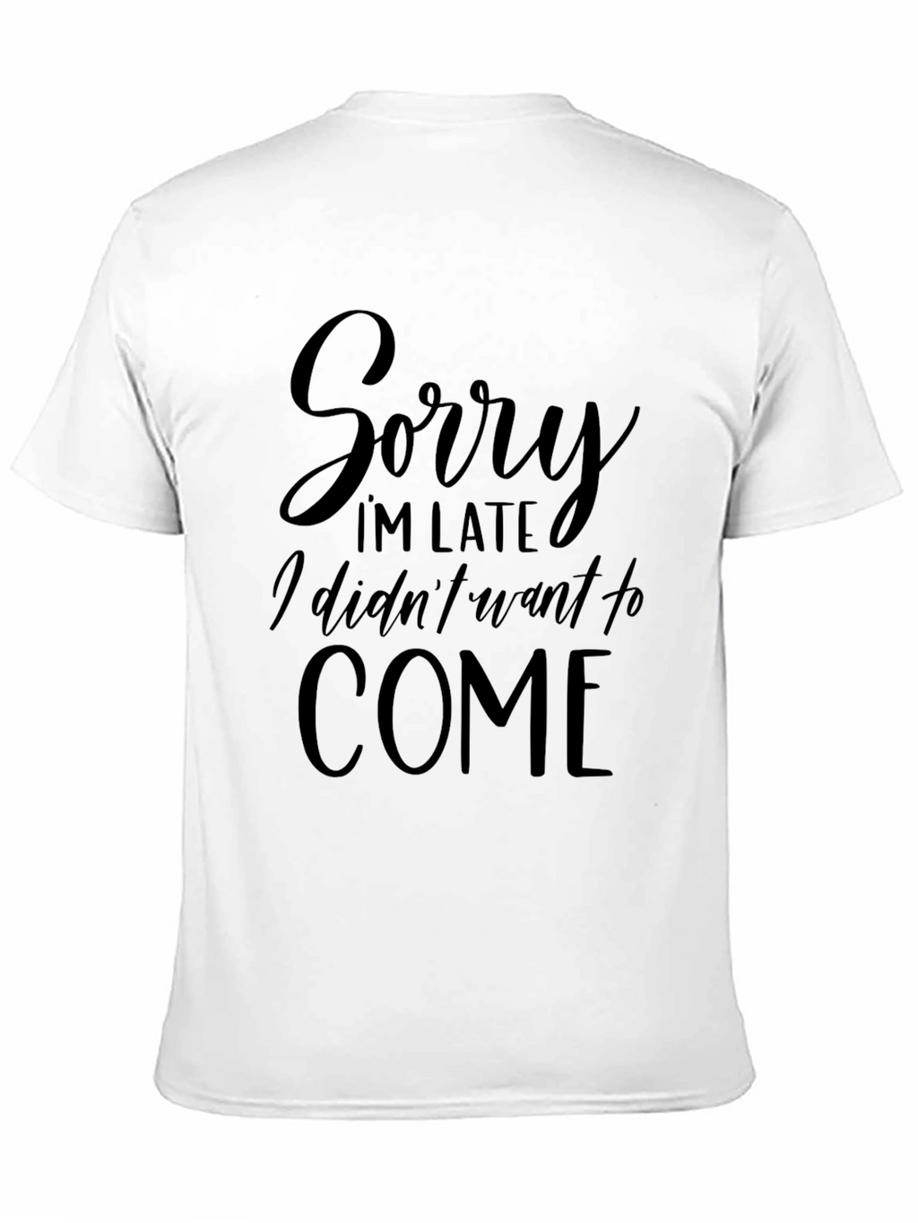 Sorry Im Late T-Shirt - Funny Slogan Tee