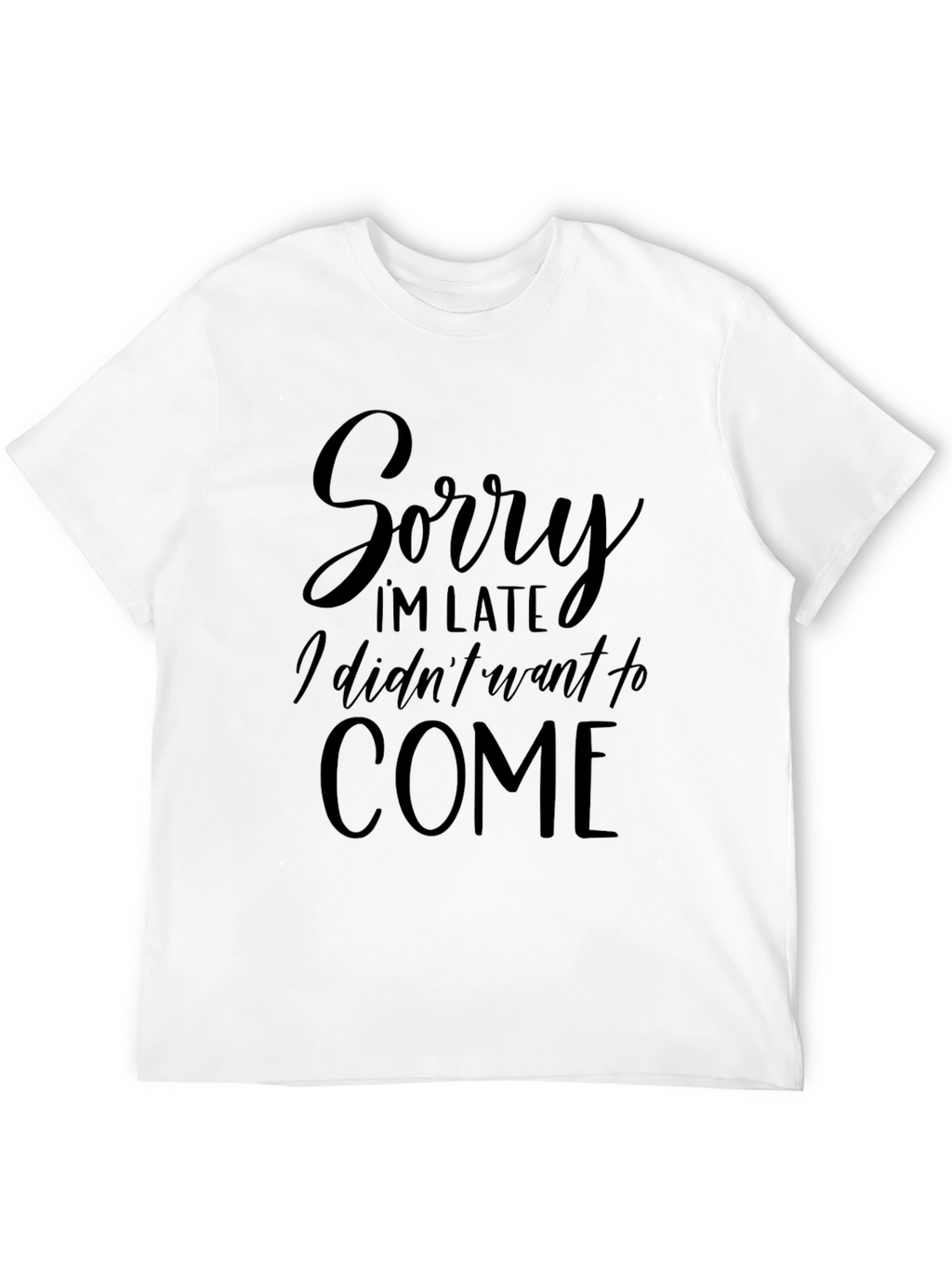 Sorry Im Late T-Shirt - Funny Slogan Tee