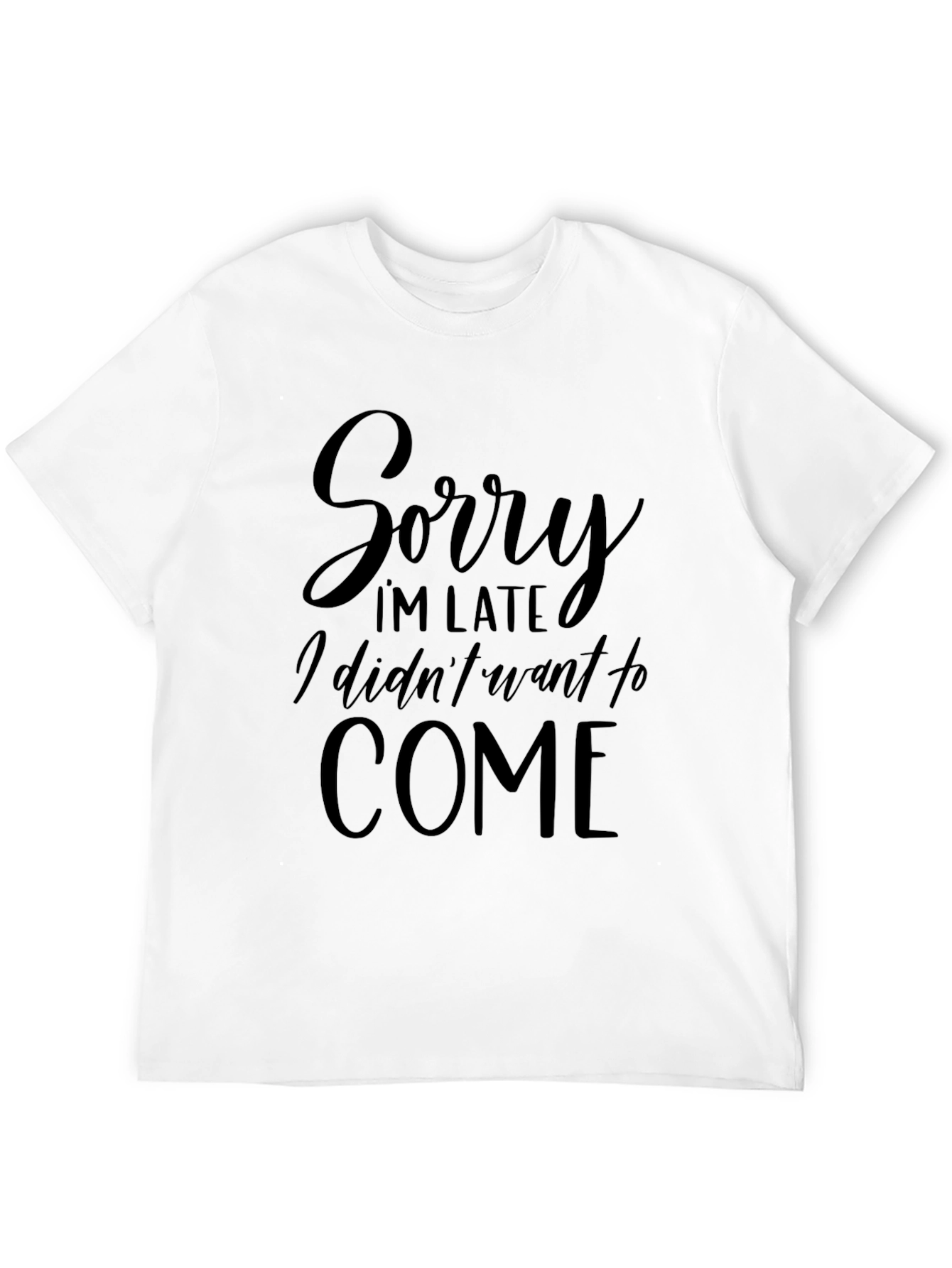 Sorry Im Late T-Shirt - Funny Slogan Tee