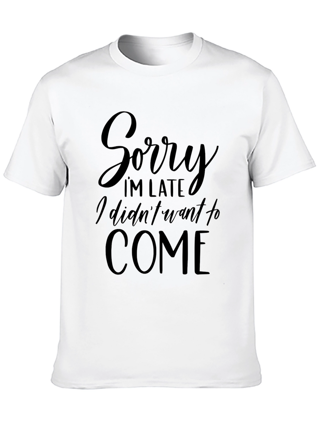 Sorry Im Late T-Shirt - Funny Slogan Tee