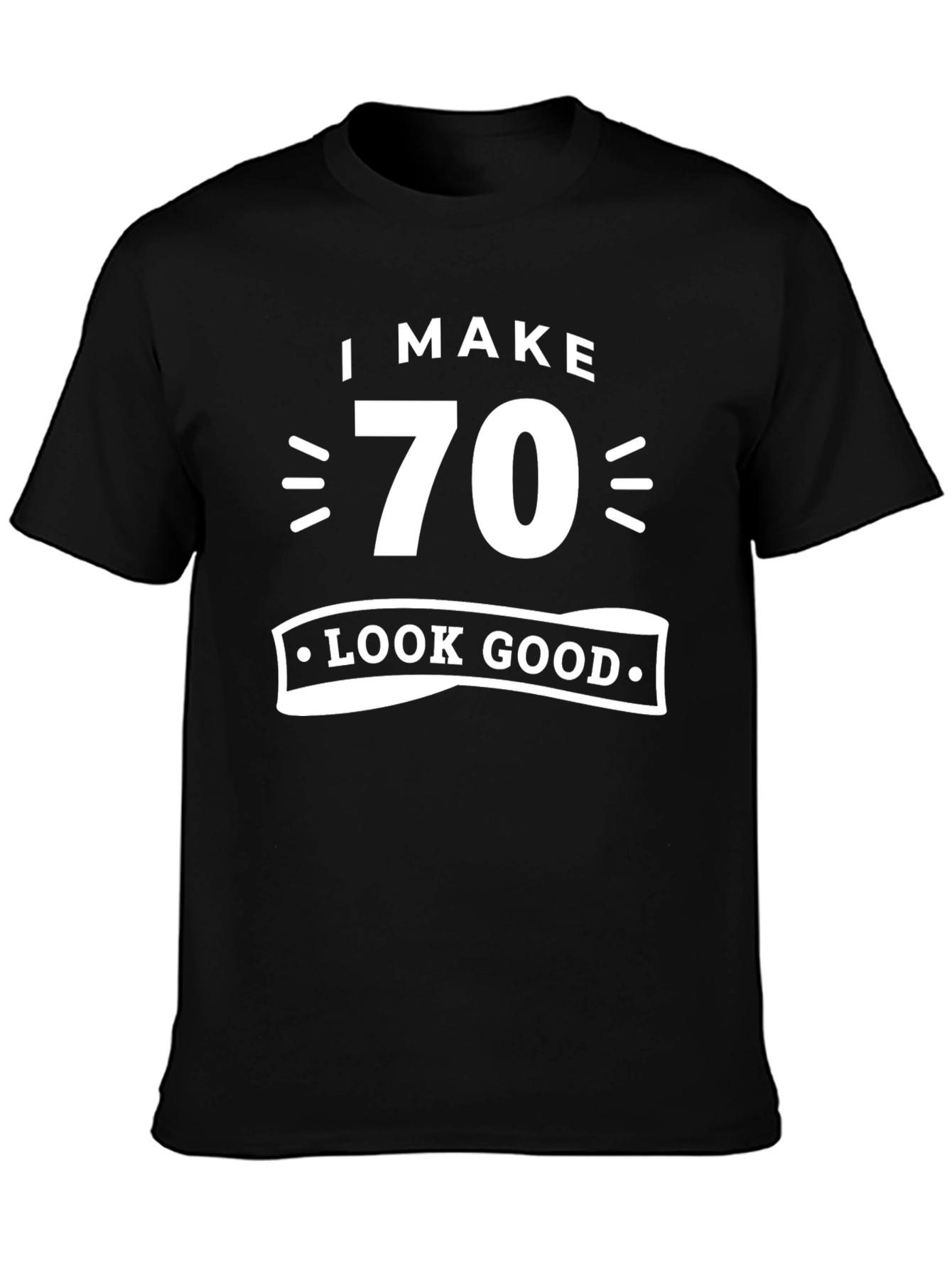 I Make 70 Look Good T-Shirt Birthday Gift