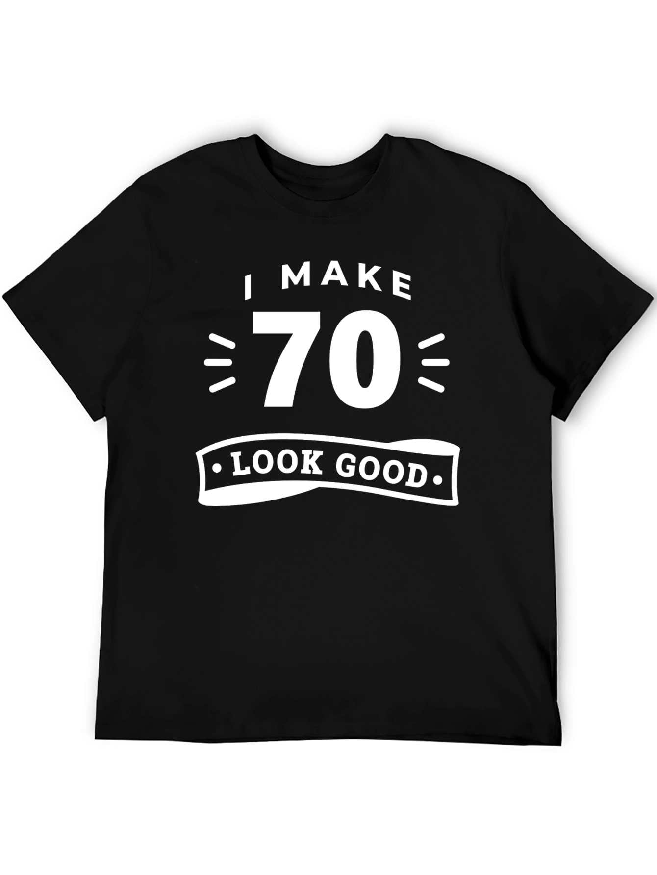I Make 70 Look Good T-Shirt Birthday Gift