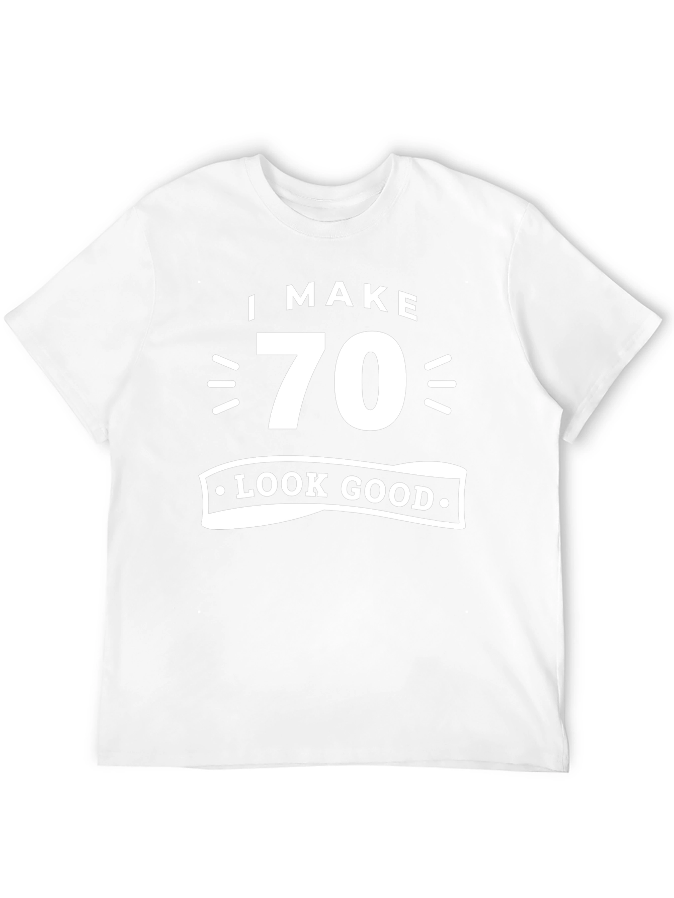I Make 70 Look Good T-Shirt Birthday Gift