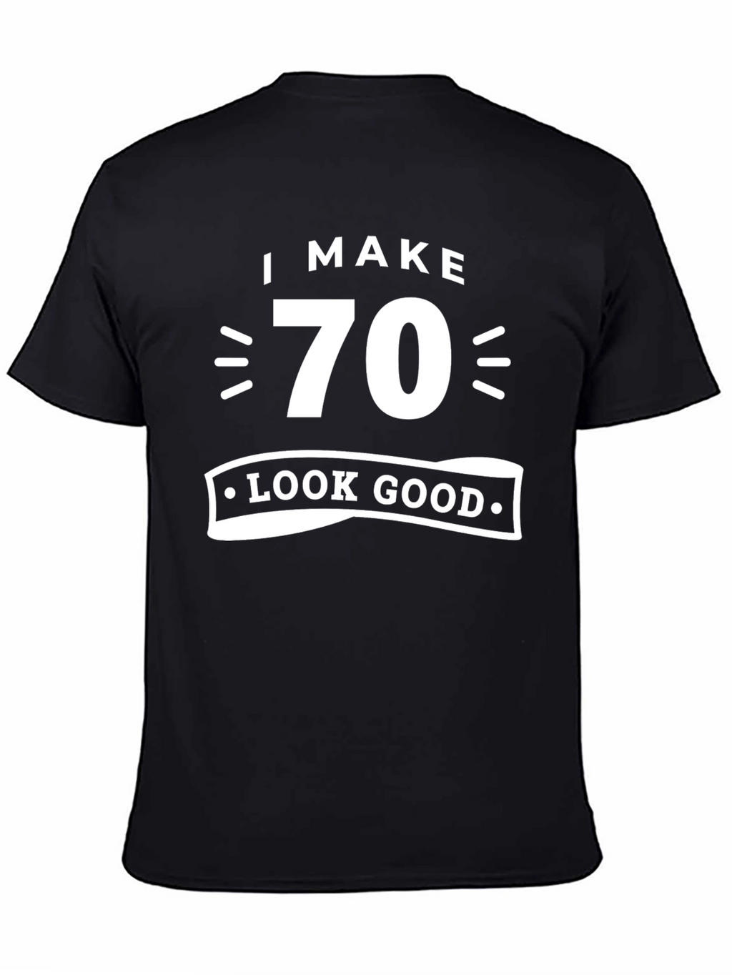I Make 70 Look Good T-Shirt Birthday Gift