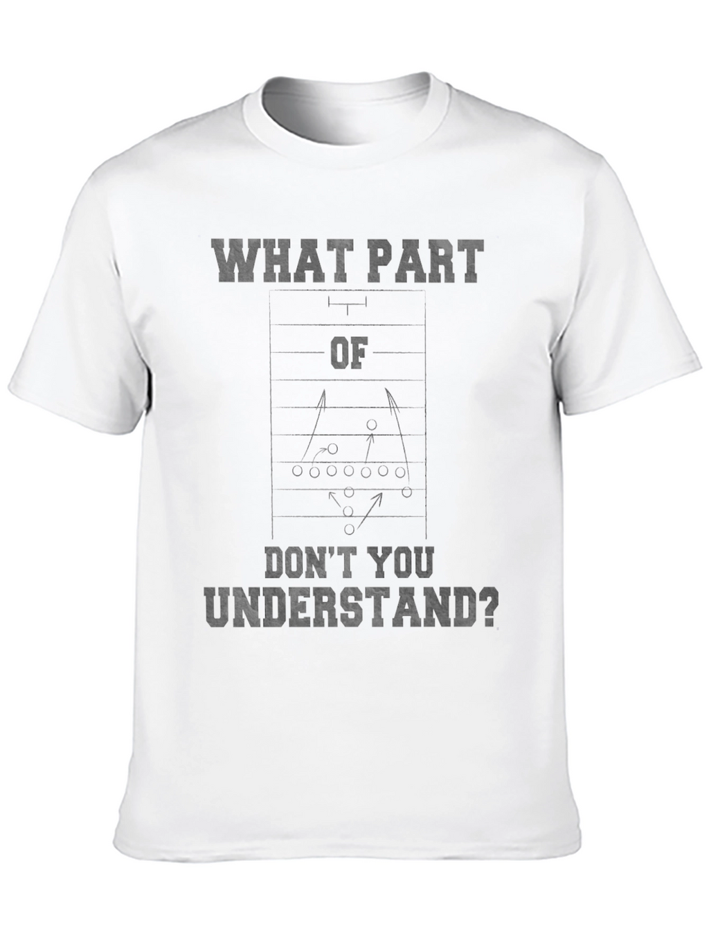 Football Play T-Shirt - What Part Dont You Understand?
