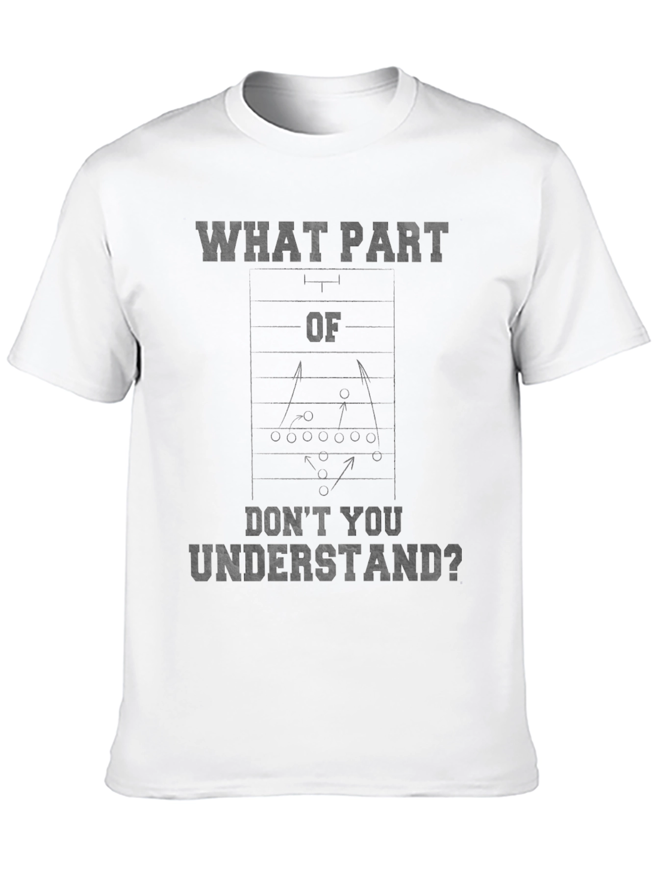 Football Play T-Shirt - What Part Dont You Understand?