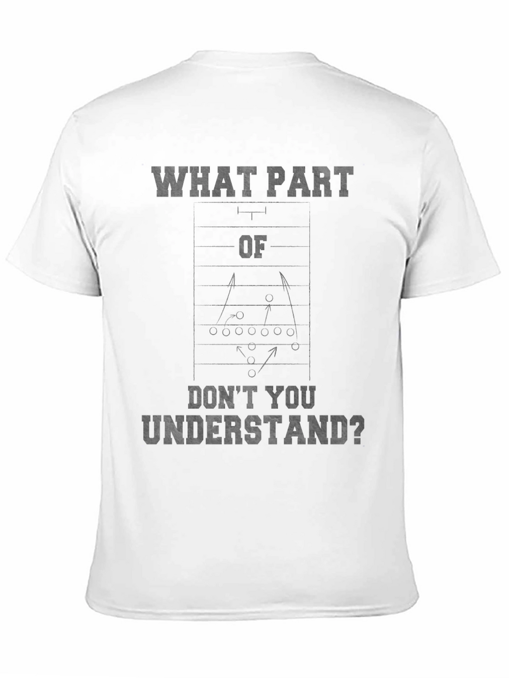 Football Play T-Shirt - What Part Dont You Understand?