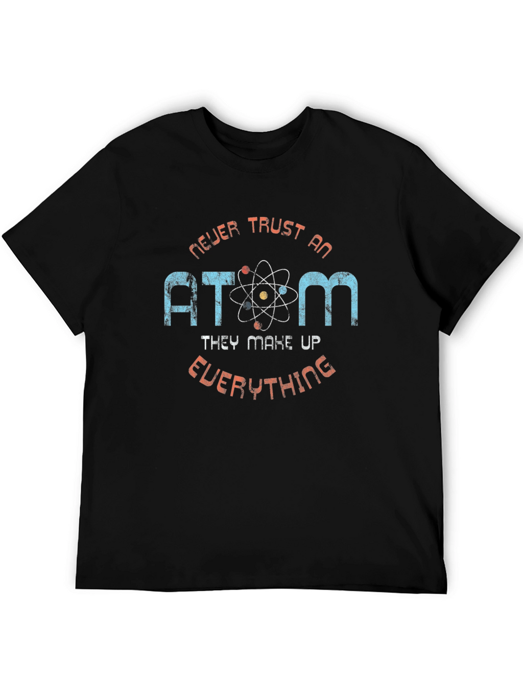 Never Trust an Atom Graphic T-Shirt