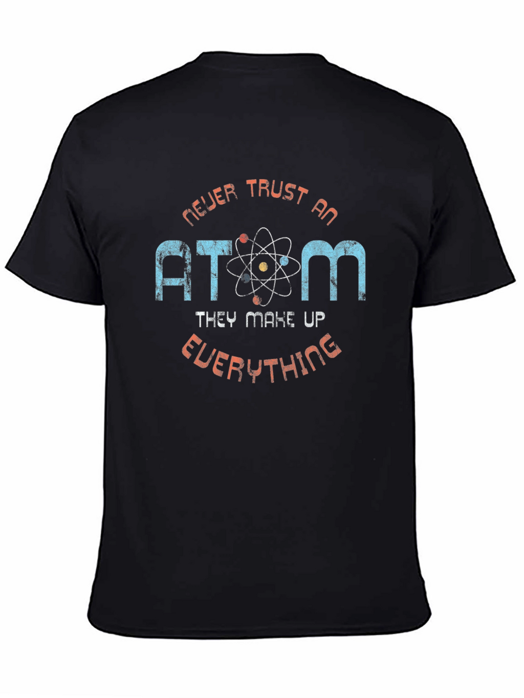 Never Trust an Atom Graphic T-Shirt