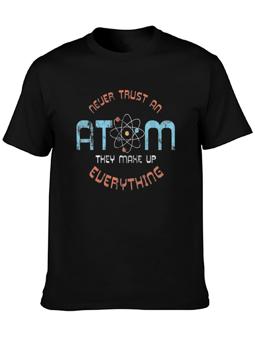 Never Trust an Atom Graphic T-Shirt