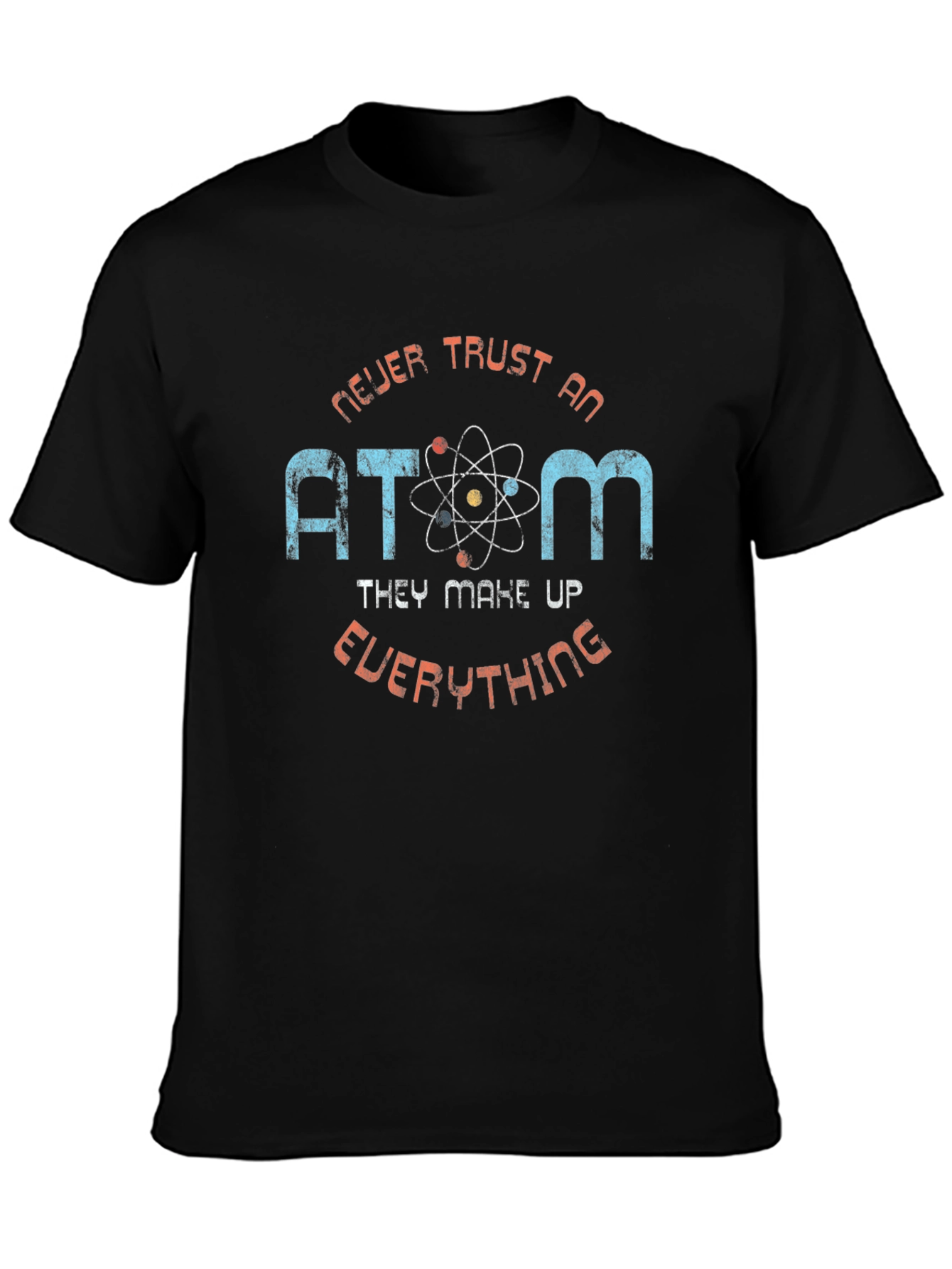 Never Trust an Atom Graphic T-Shirt
