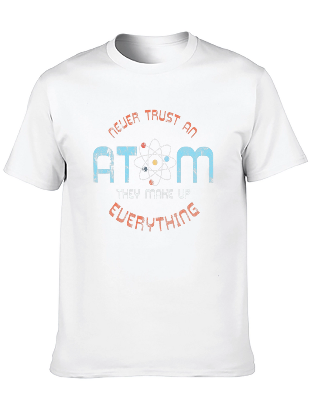 Never Trust an Atom Graphic T-Shirt