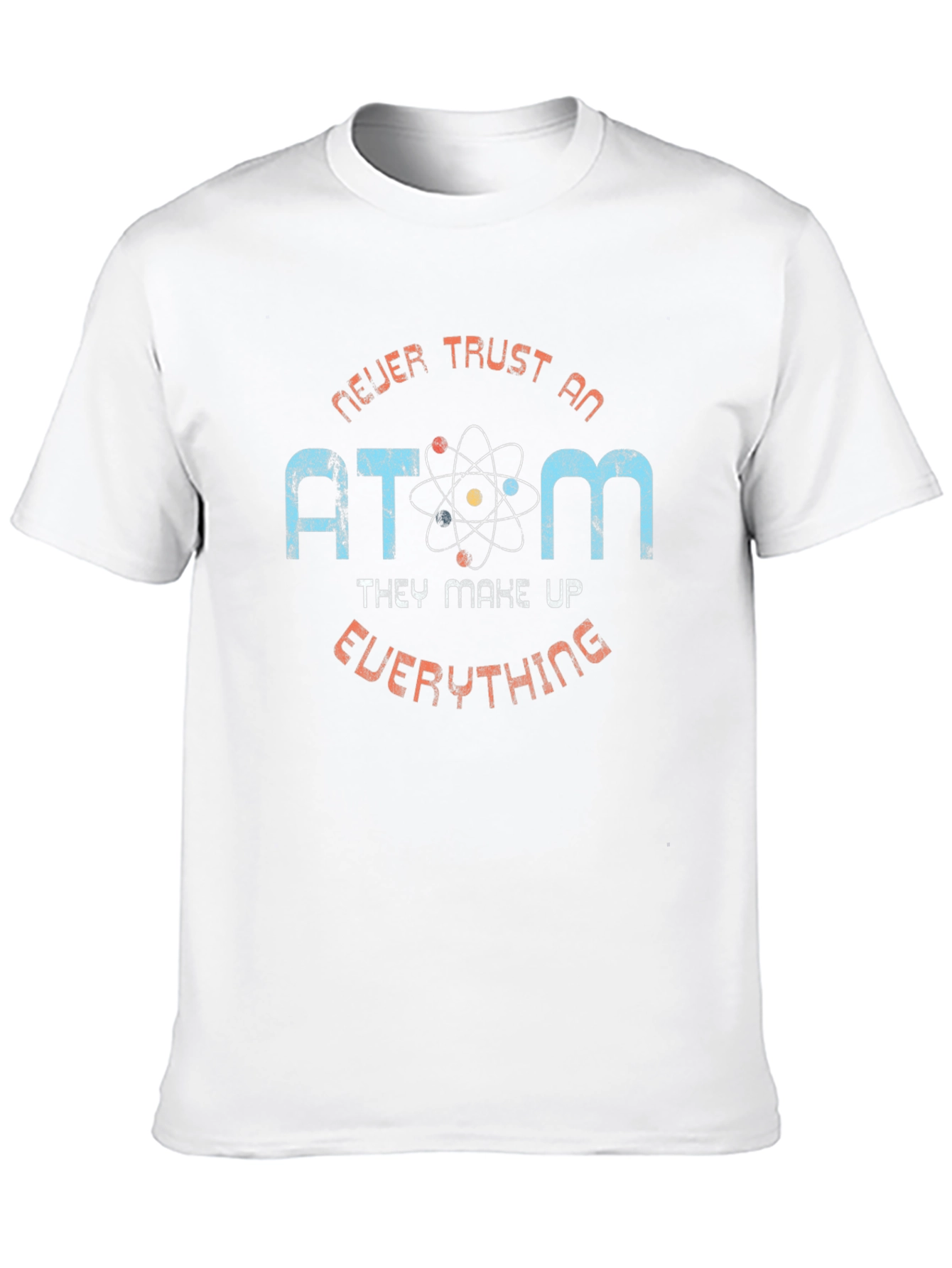 Never Trust an Atom Graphic T-Shirt